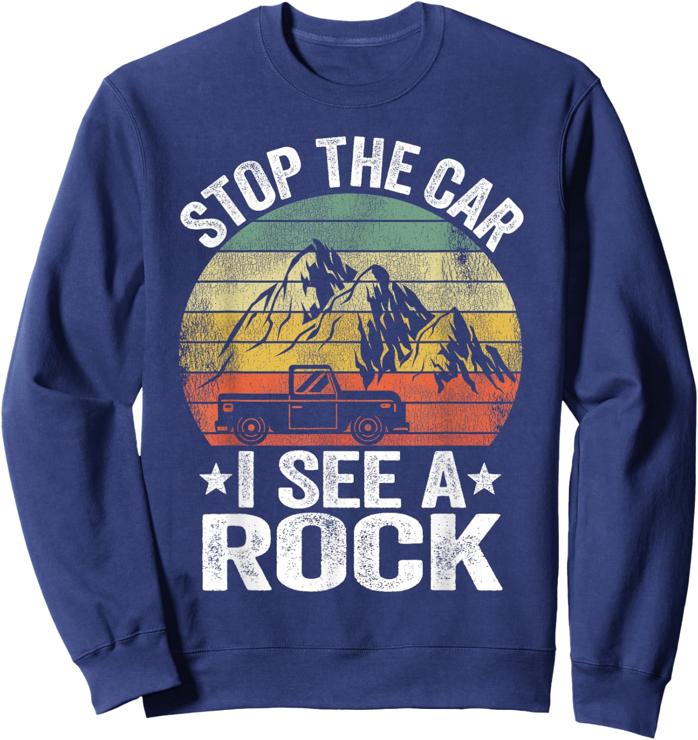 Stop The Car I See A Rock Rock Collector Jokes Geologist Sweatshirt - Sweatshirt | Navy