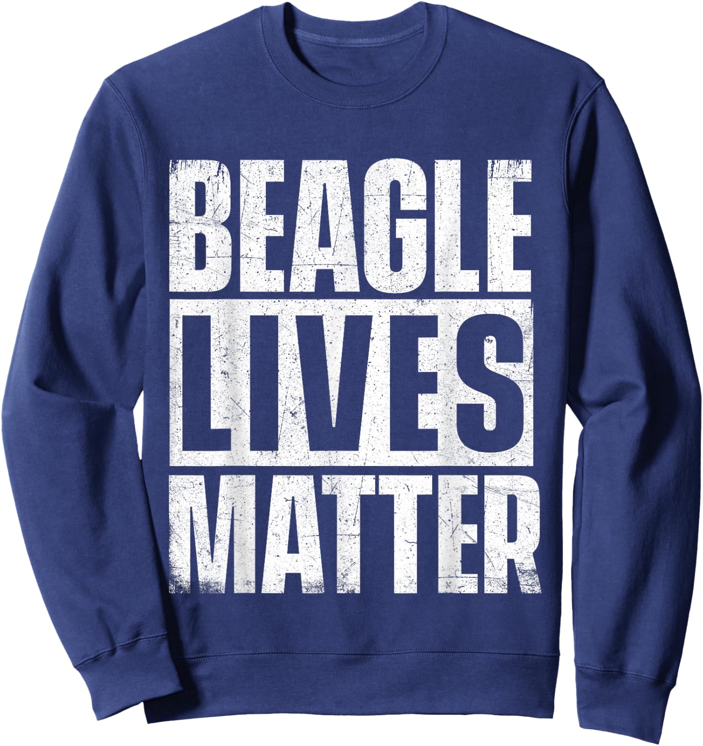 Beagle Lives Matter - Dog Lover Animal Lover Puppy Owner Sweatshirt - Sweatshirt | Navy