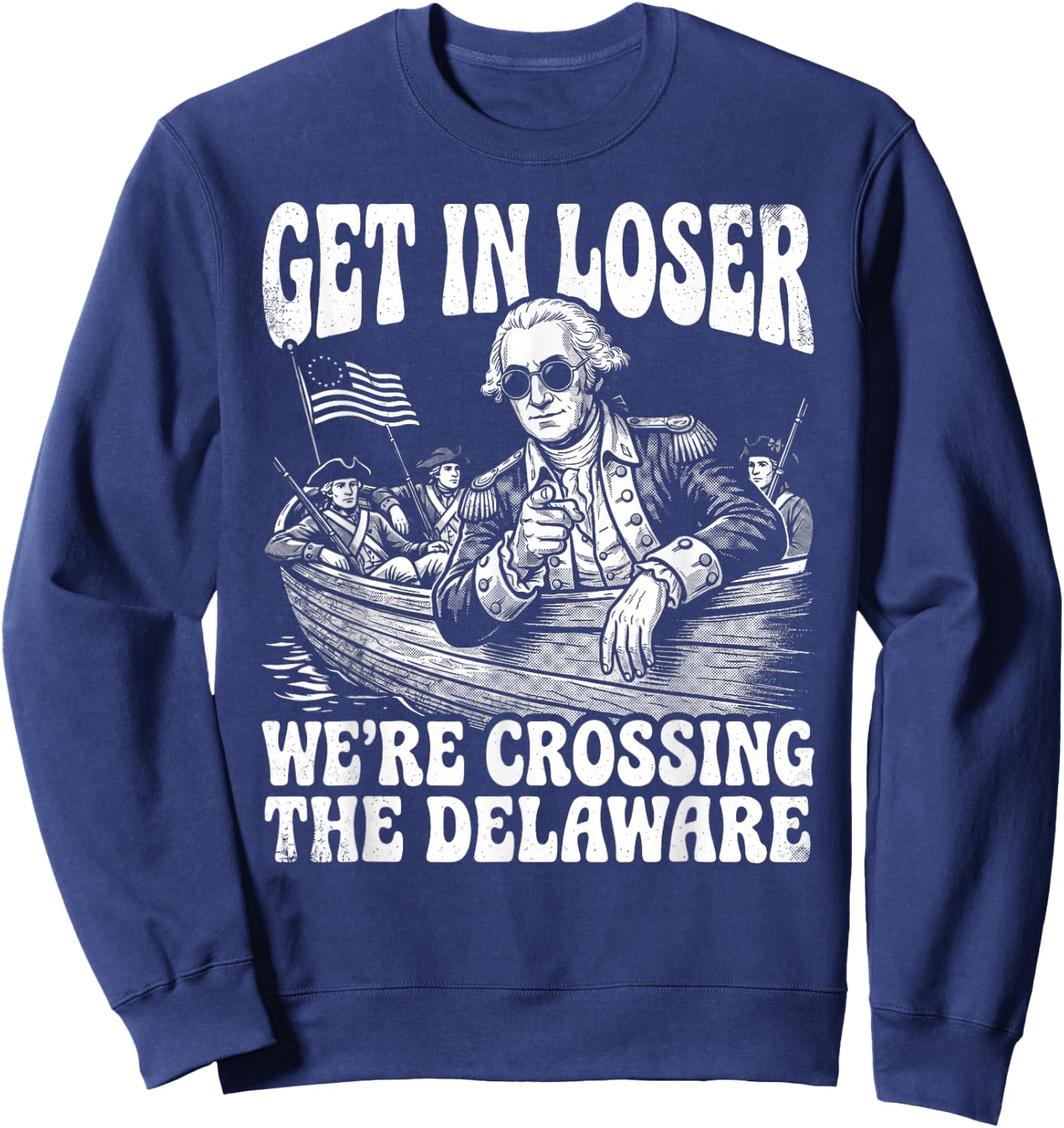 4th of July 250th Get in Loser We're Crossing The Delaware Sweatshirt - Sweatshirt | Navy