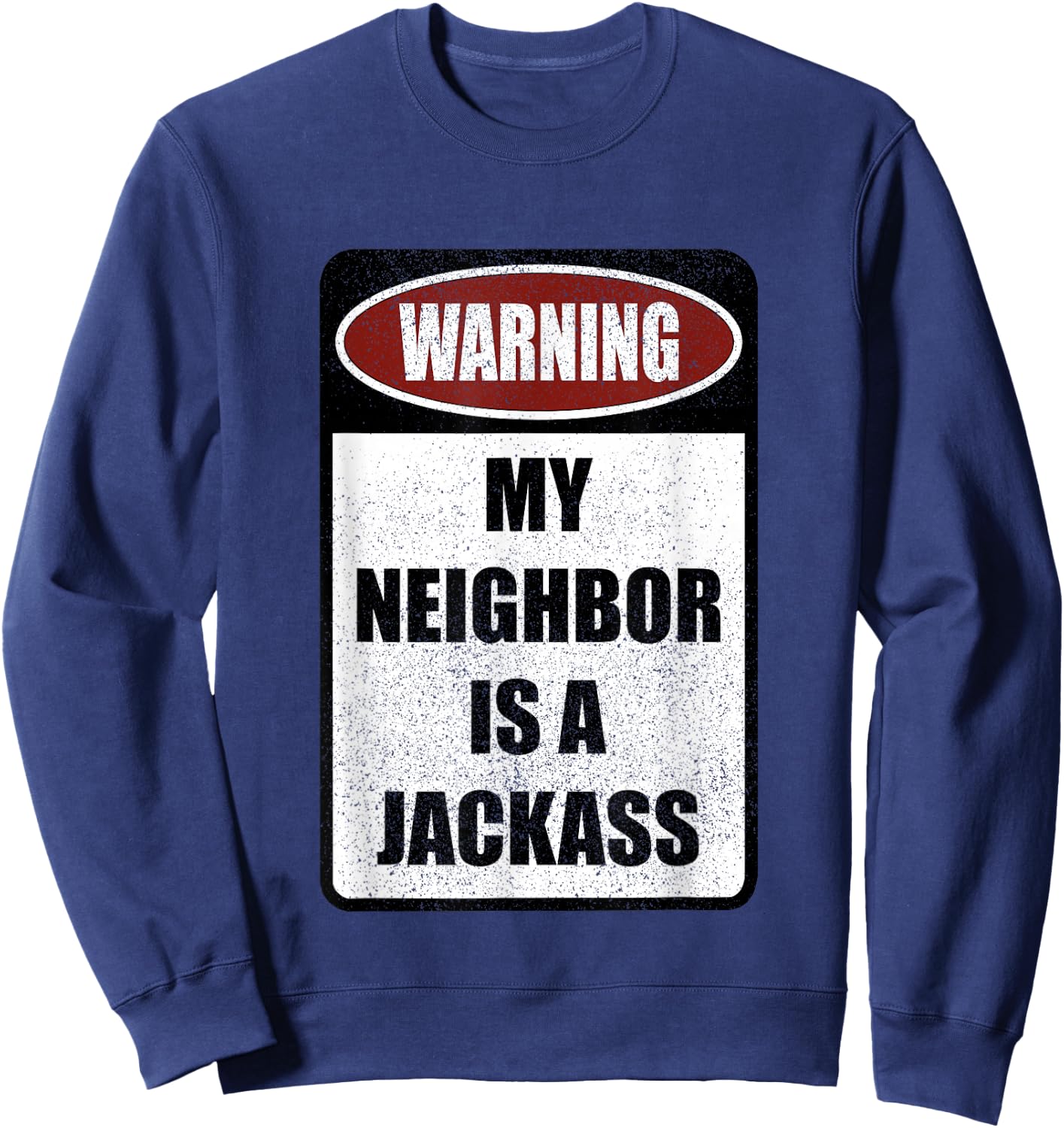 Warning My Neighbor Is A Jackass Apparel Sweatshirt - Sweatshirt | Navy