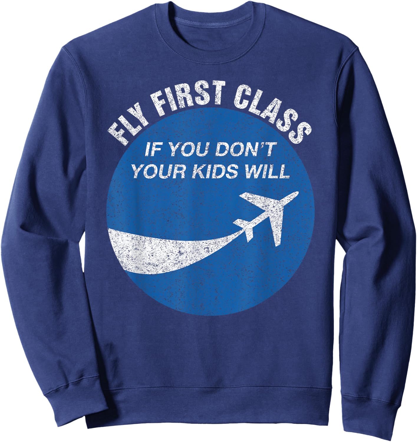 Funny Flying Fly First Class If You Don't Your Kids Will Men Sweatshirt - Sweatshirt | Navy