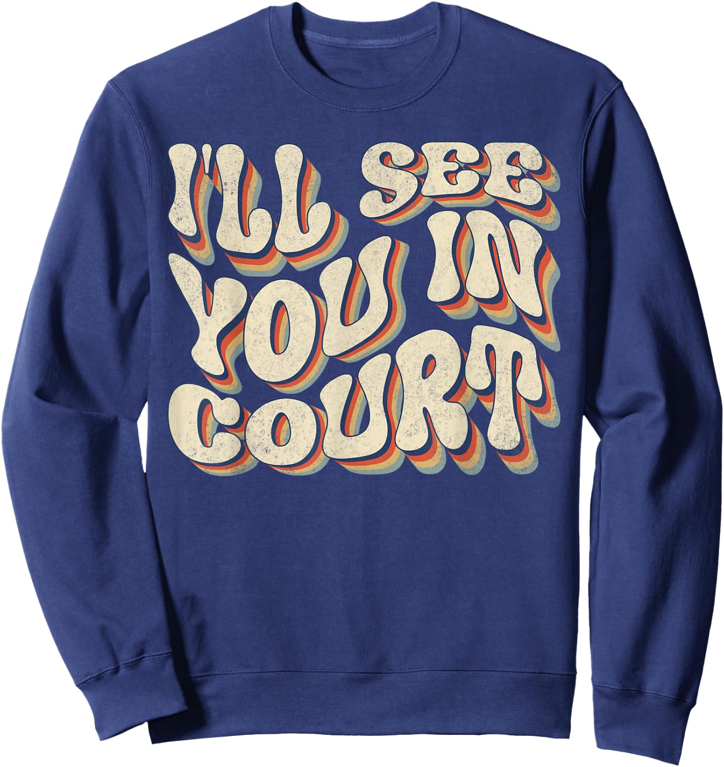 I'll See You In Court Shirt Vintage Retro Funny Sarcastic Sweatshirt - Sweatshirt | Navy