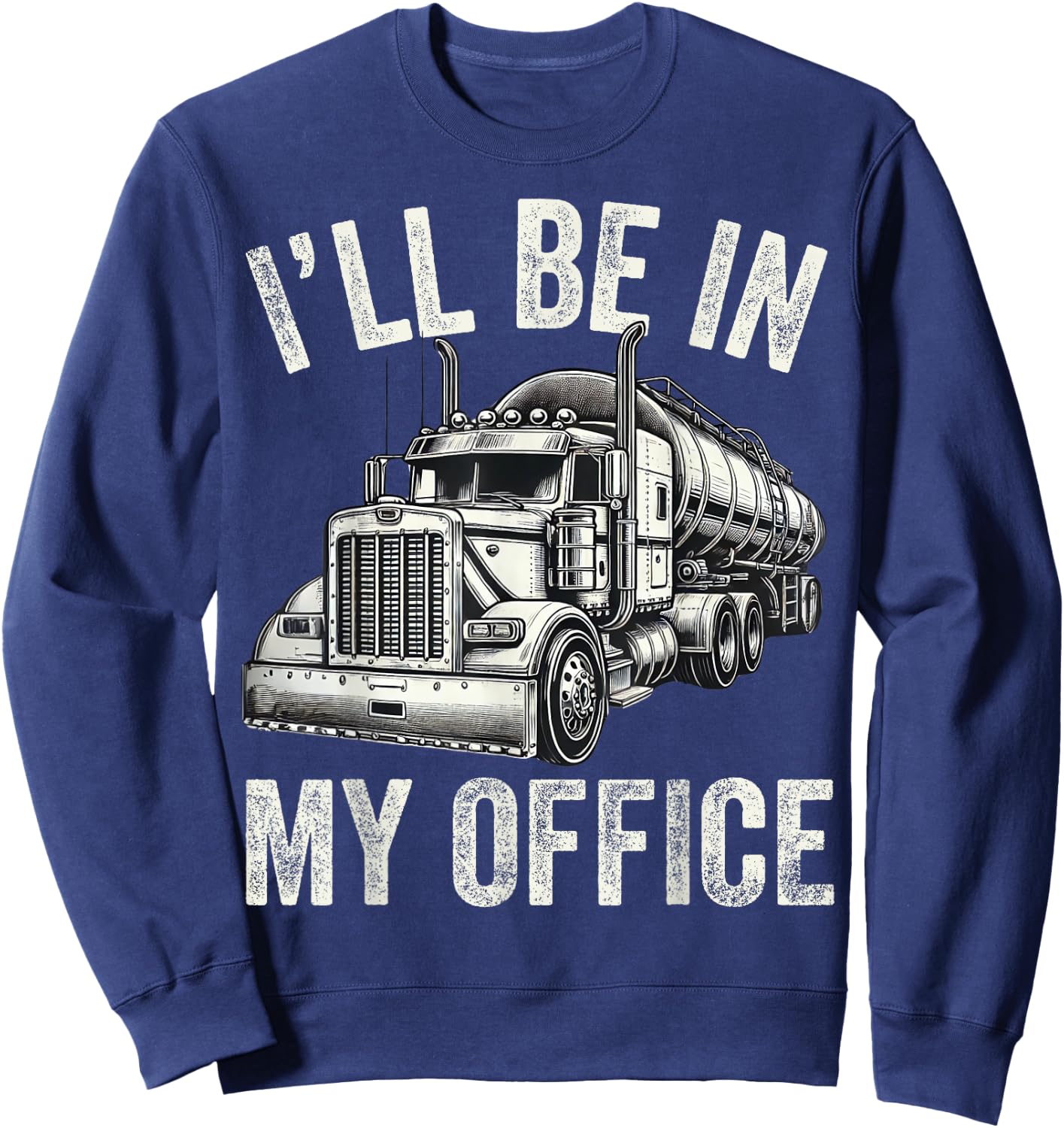 I'll Be In My Office Vintage Trucker Funny Truck Driver Dad Sweatshirt - Sweatshirt | Navy