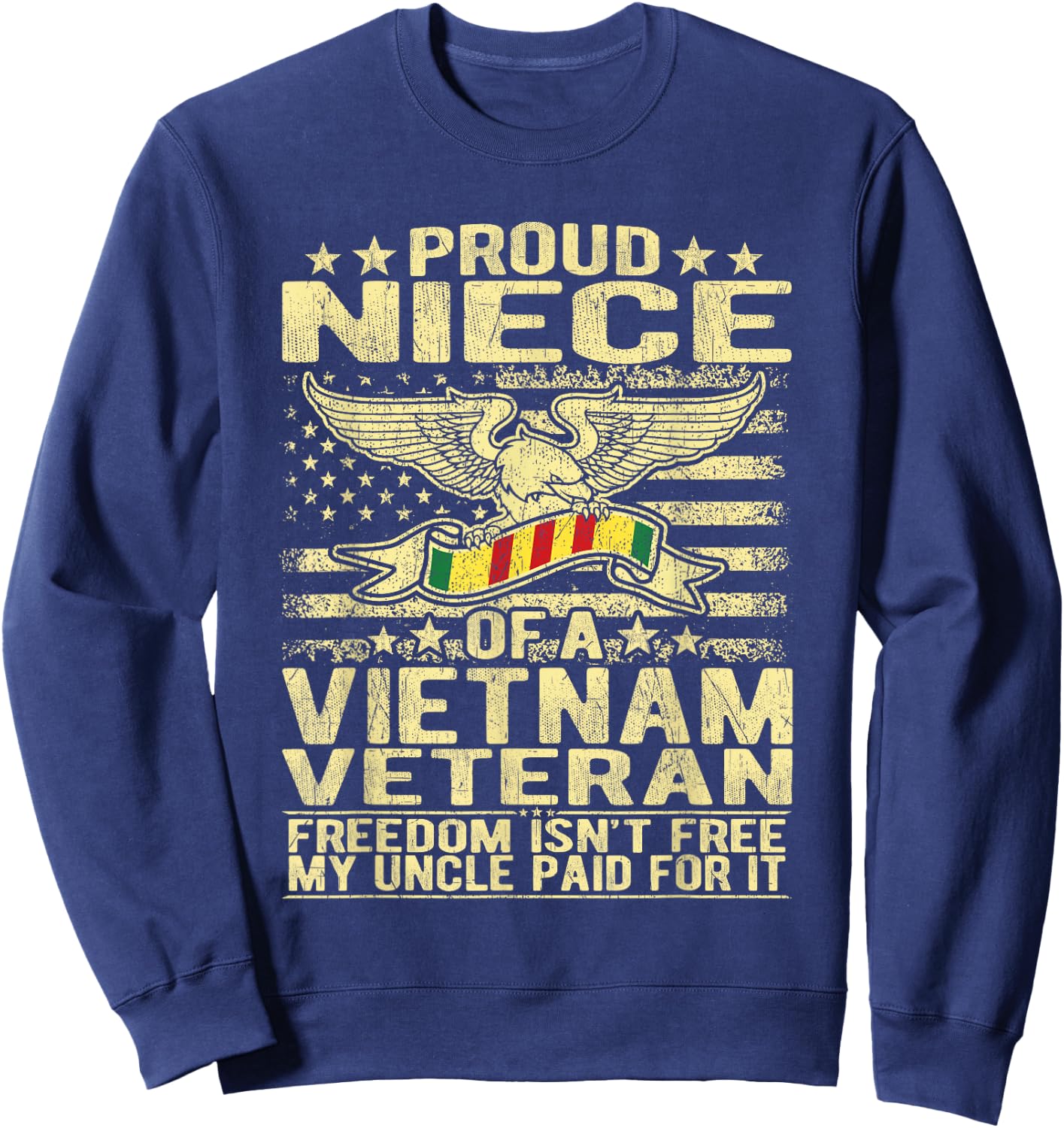 Freedom Isn't Free - Proud Niece Of A Vietnam Veteran Gift Sweatshirt - Sweatshirt | Navy