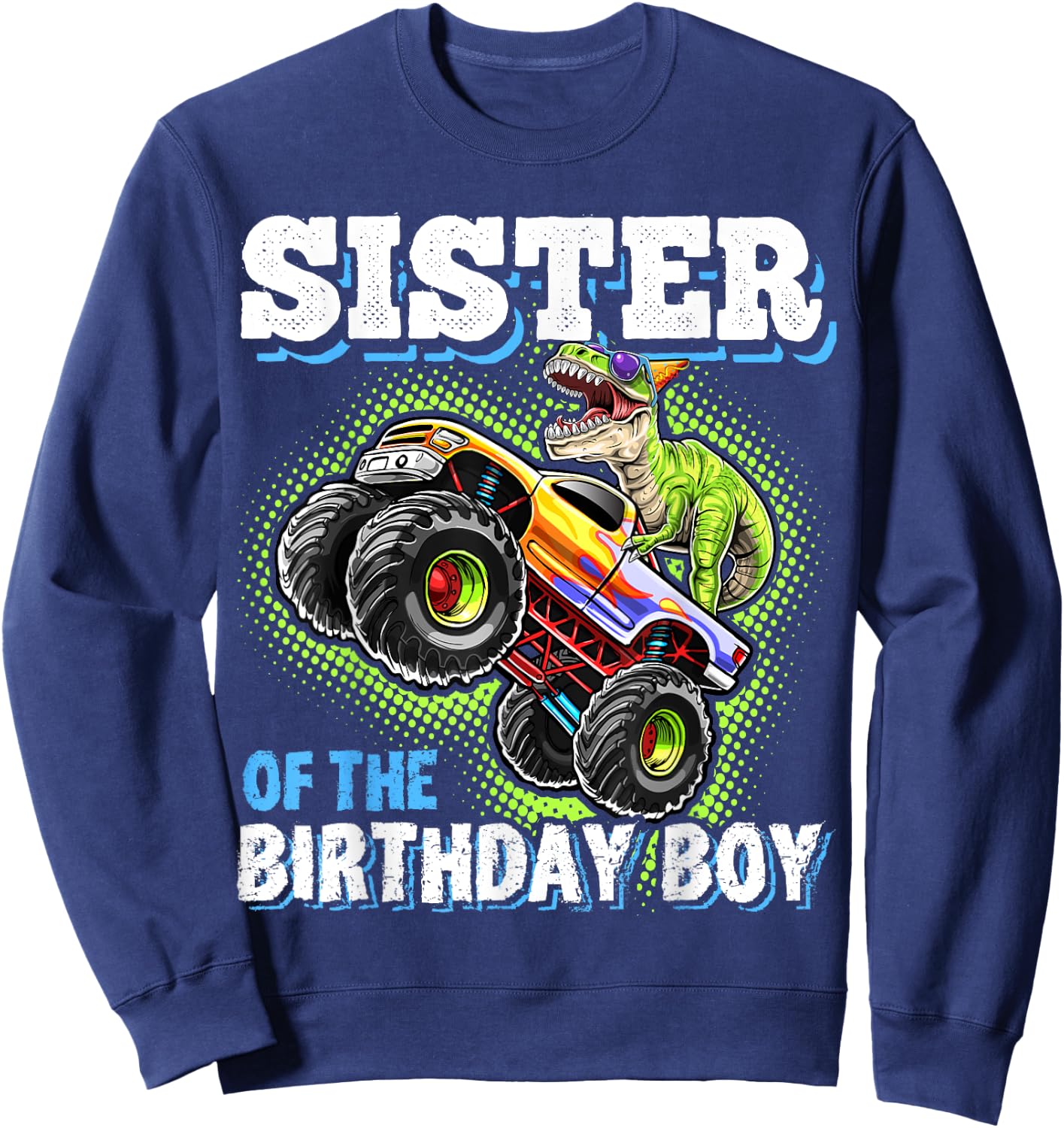 Sister of the Birthday Boy Dinosaur Monster Truck Birthday Sweatshirt - Sweatshirt | Navy