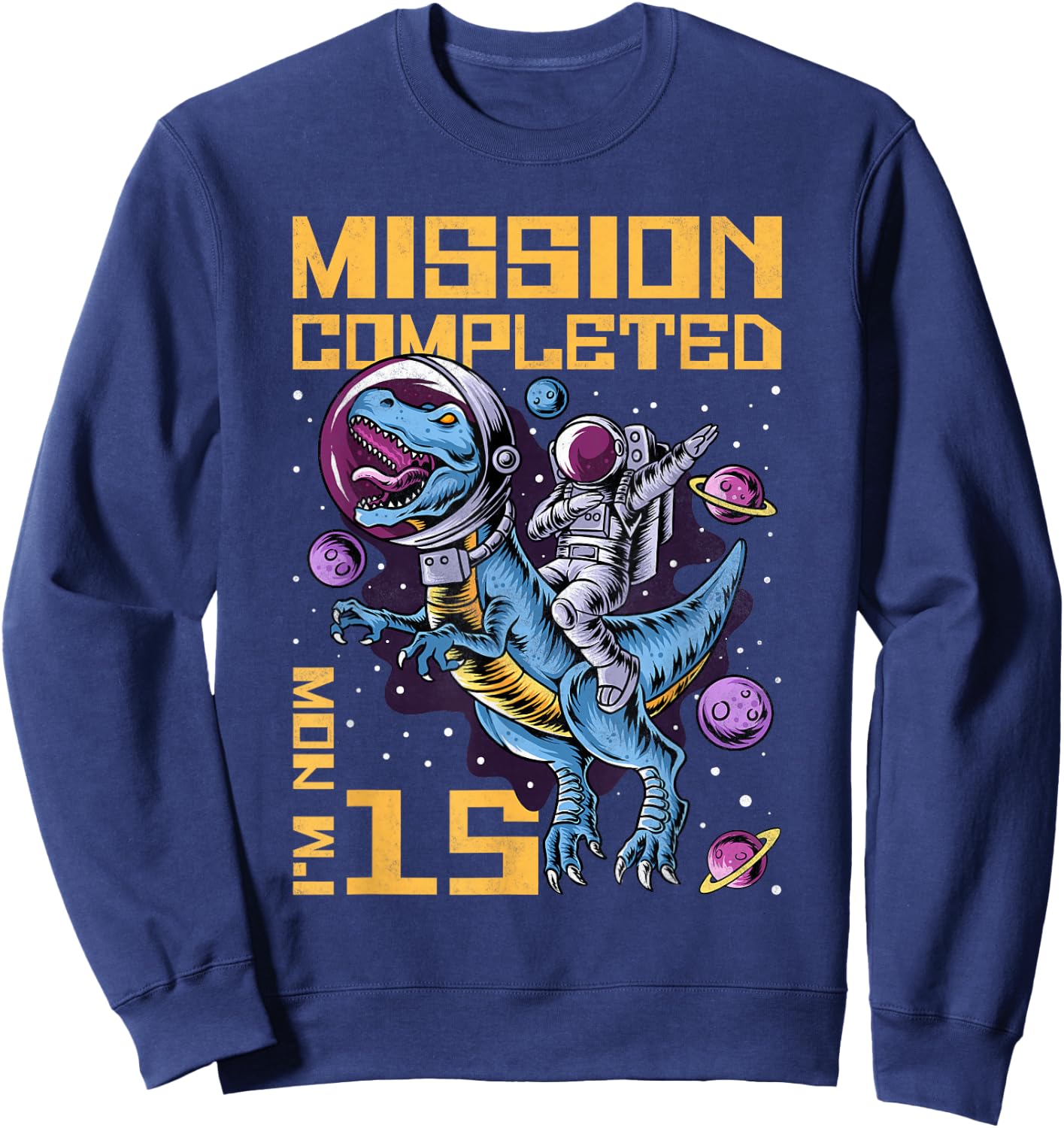 15th Birthday Mission Completed I'm Now 15 Years Old Sweatshirt - Sweatshirt | Navy