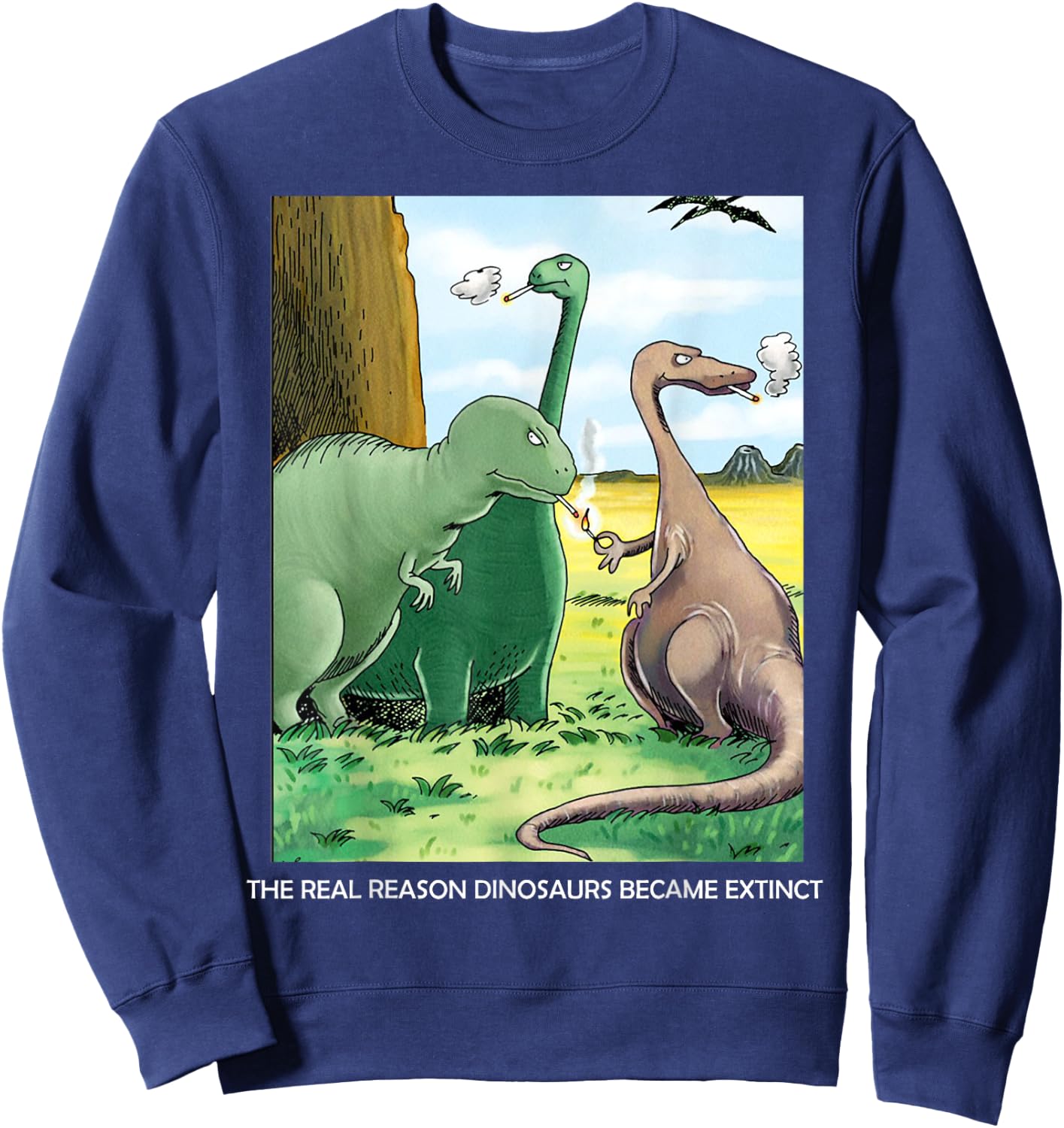 The Real Reason Dinosaurs Became Extinct Sweatshirt - Sweatshirt | Navy