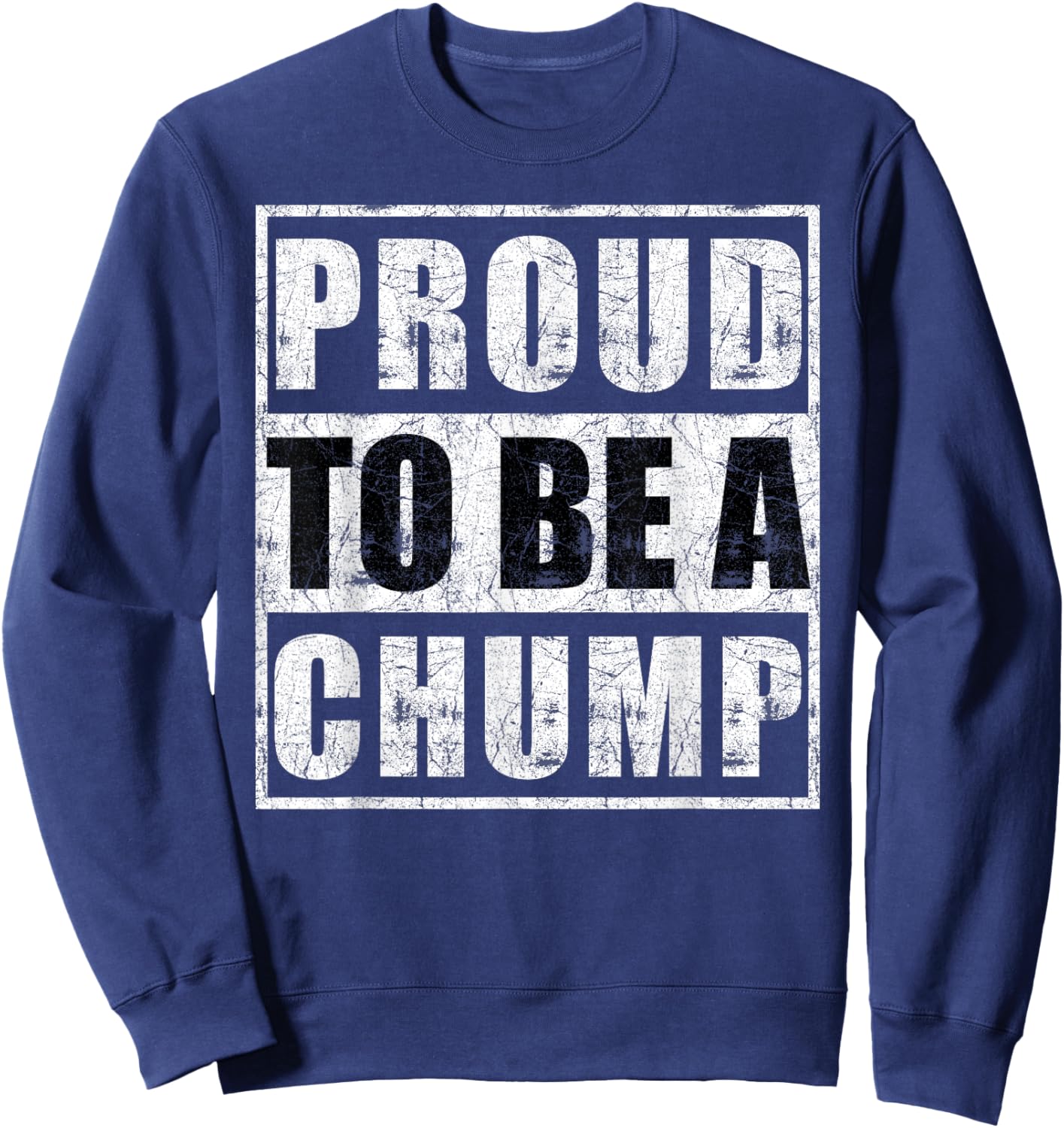 Proud to be a Chump Sweatshirt - Sweatshirt | Navy