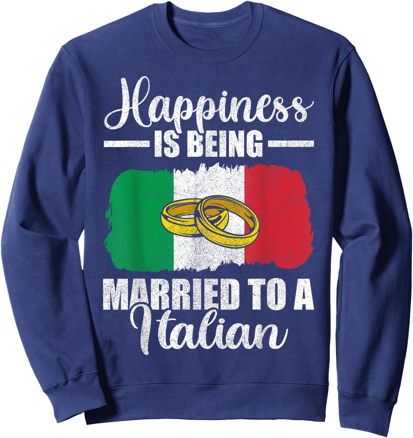 Happiness Is Being Married To An Italian Wedding Men Women Sweatshirt - Sweatshirt | Navy
