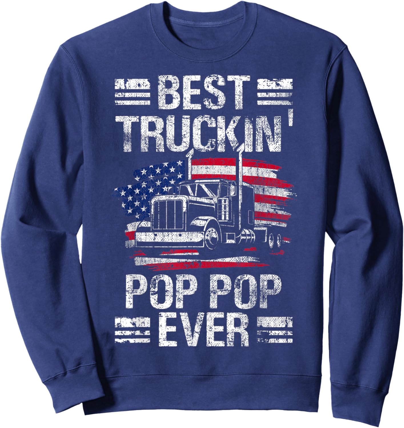 Best Truckin Pop Pop Ever USA Flag Semi Truck Driver Gift Sweatshirt - Sweatshirt | Navy
