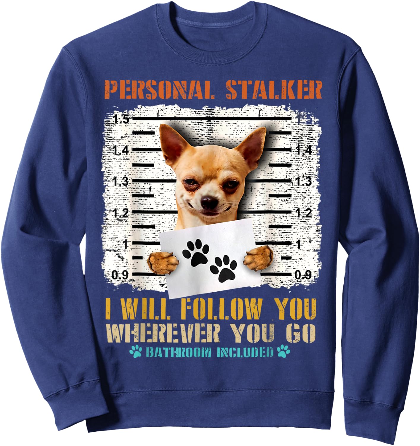 Personal Stalker Chihuahua Dog Arrested Jail Funny Vintage Men Women Sweatshirt - Sweatshirt | Navy