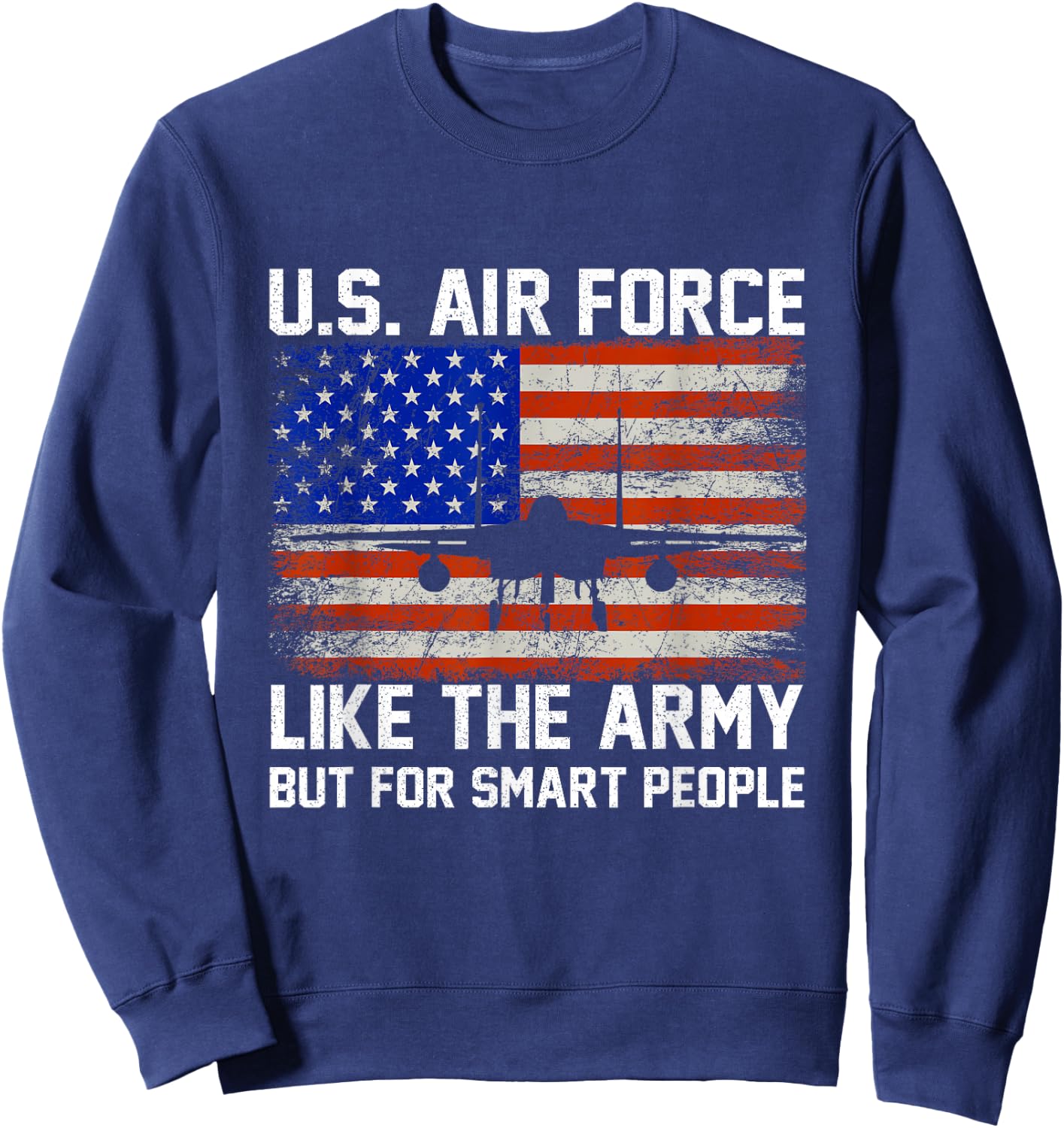 US Air Force Like The Army But for Smart People Apparel Sweatshirt - Sweatshirt | Navy