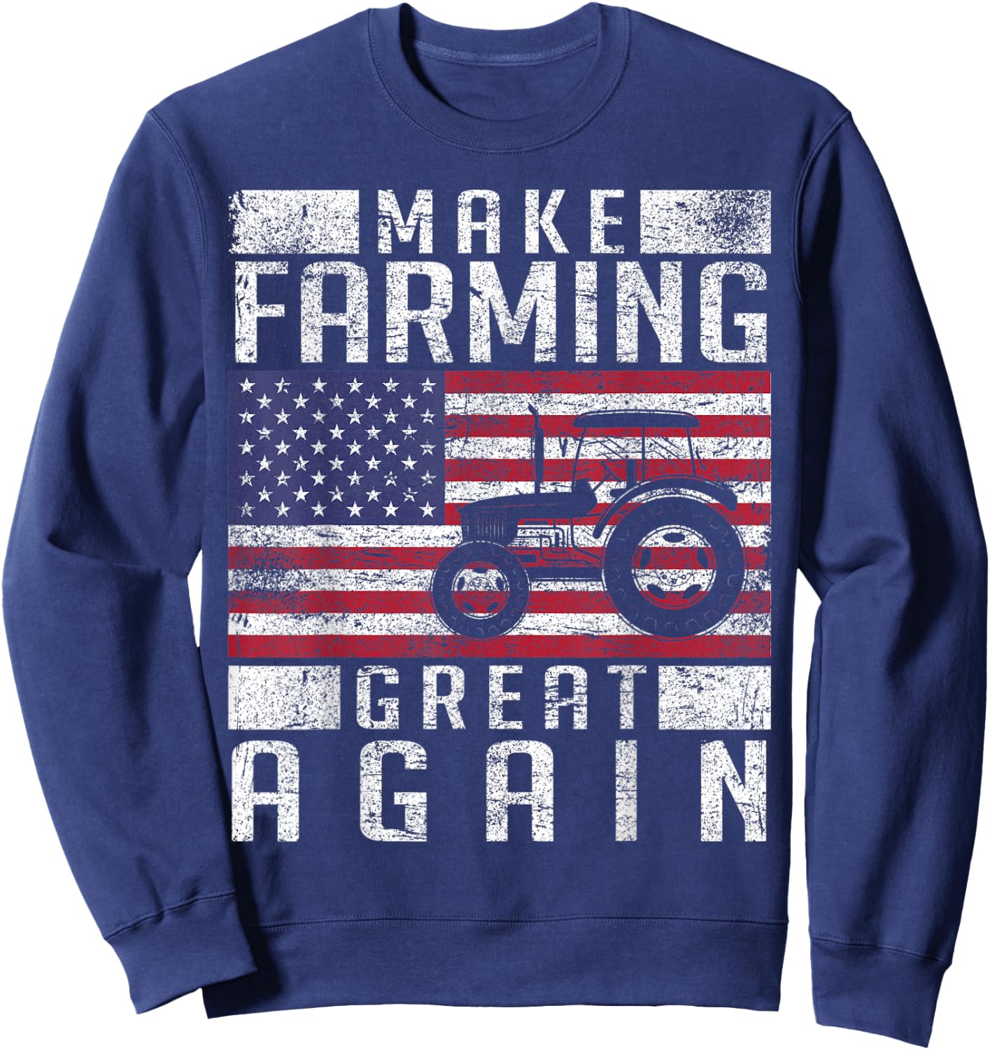 Make Farming Great Again American Flag Farmer Family Party Sweatshirt - Sweatshirt | Navy