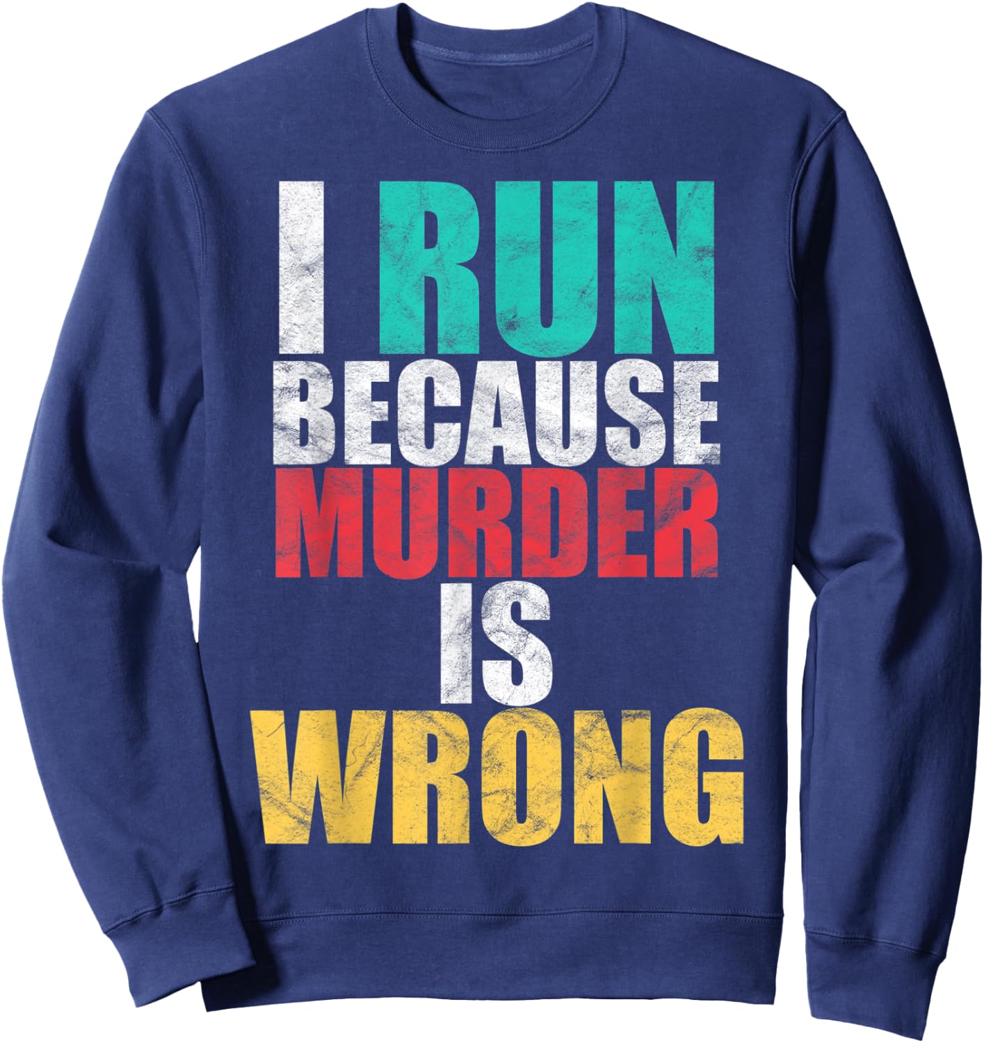 Funny Gym Workout Run Because Murder is Wrong Cross Country Sweatshirt - Sweatshirt | Navy