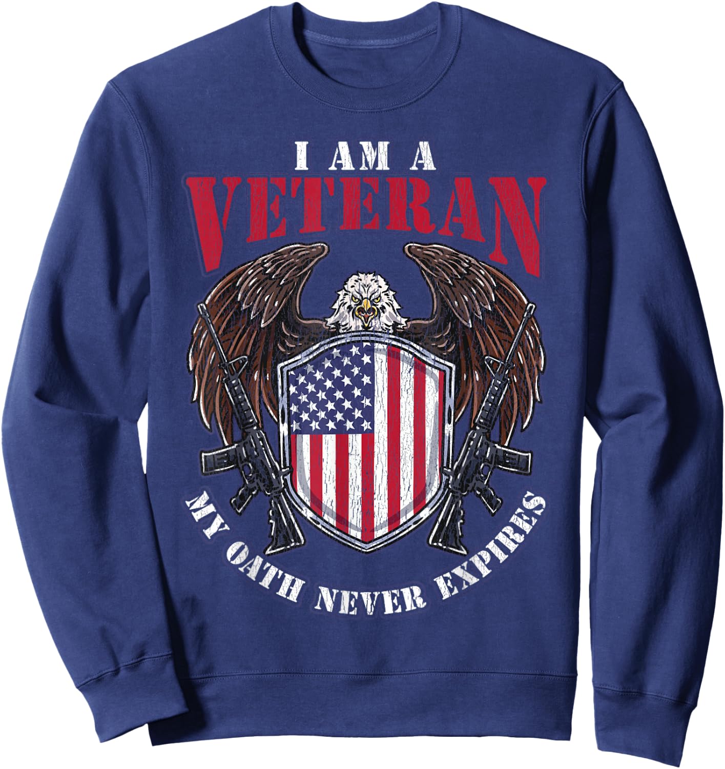 I am a Veteran My Oath Never Expires Patriotic Veteran Women Men Sweatshirt - Sweatshirt | Navy