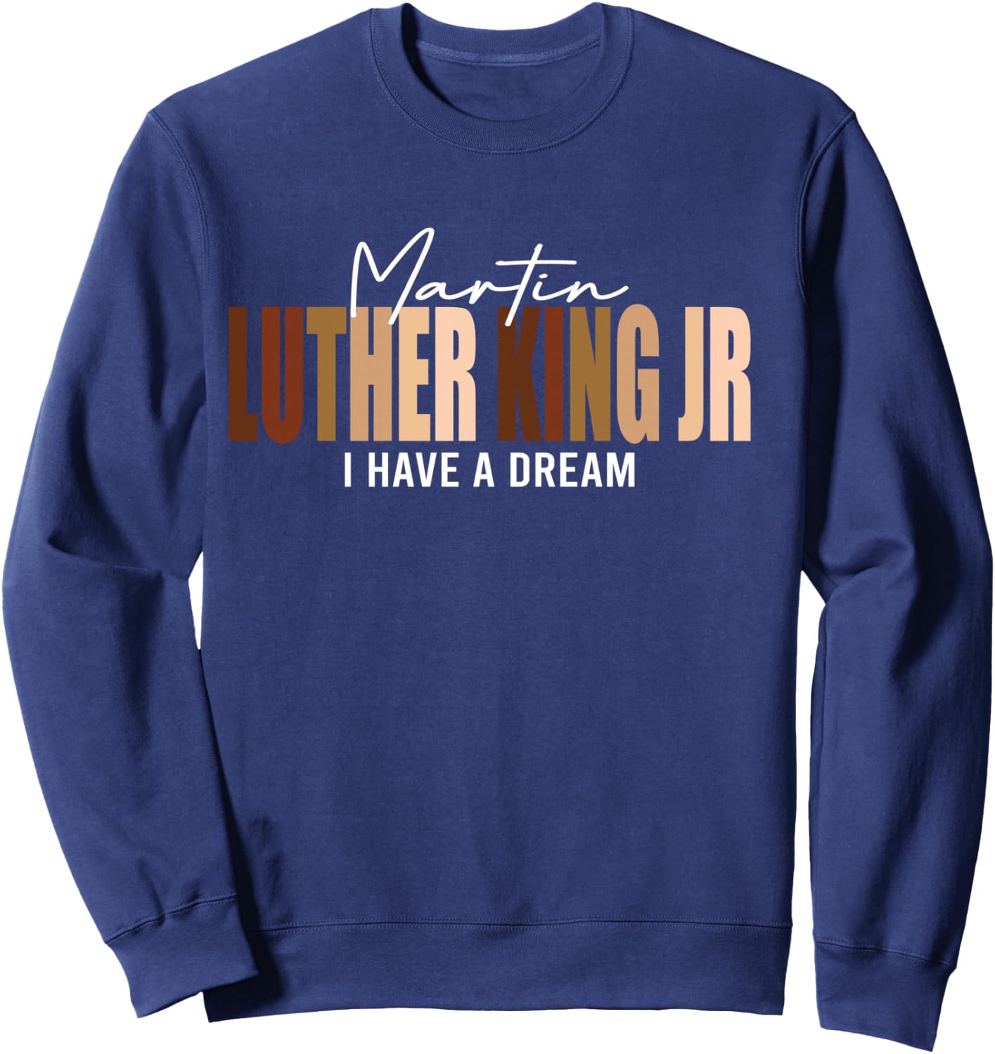 Melanin MLK Martin Luther King Jr. I Have Dream Cool Sweatshirt - Sweatshirt | Navy