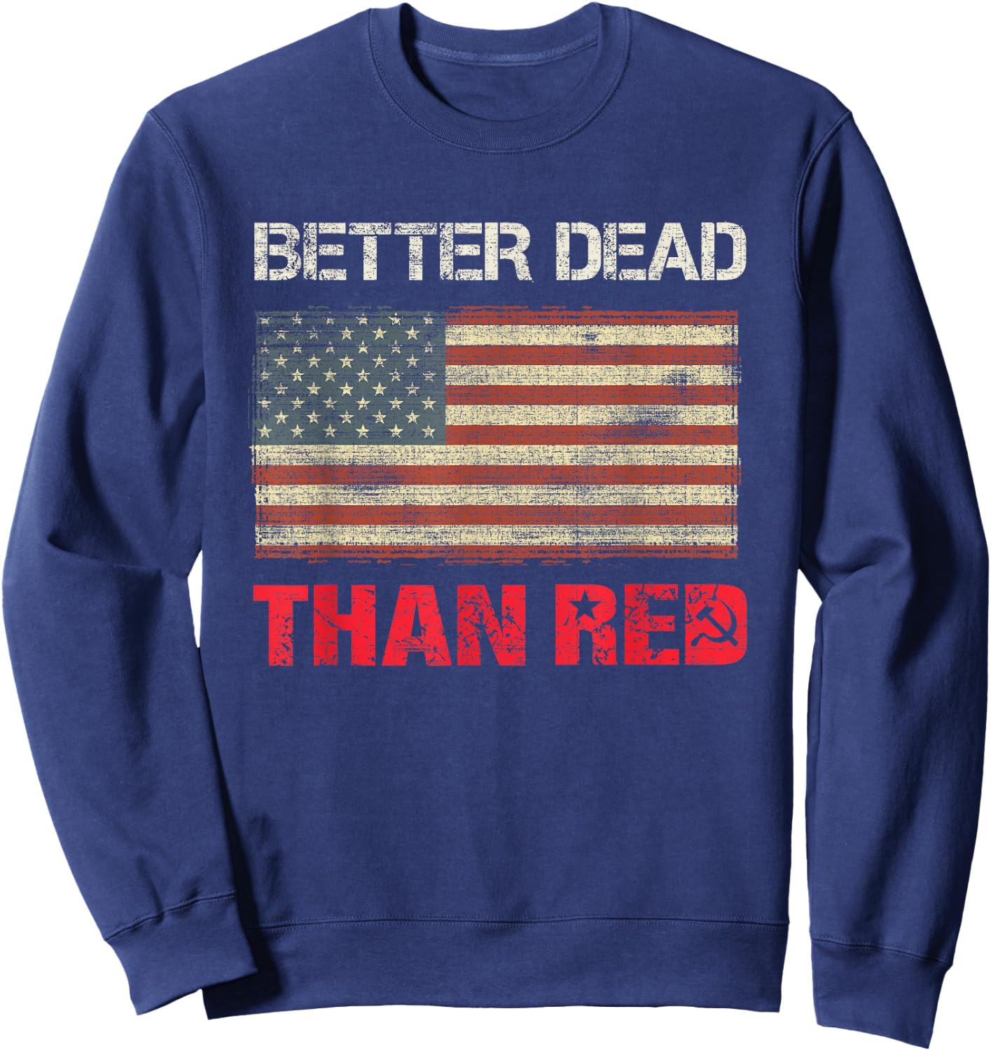 Better Dead Than Red Pro Trump Flag Patriot Sweatshirt - Sweatshirt | Navy
