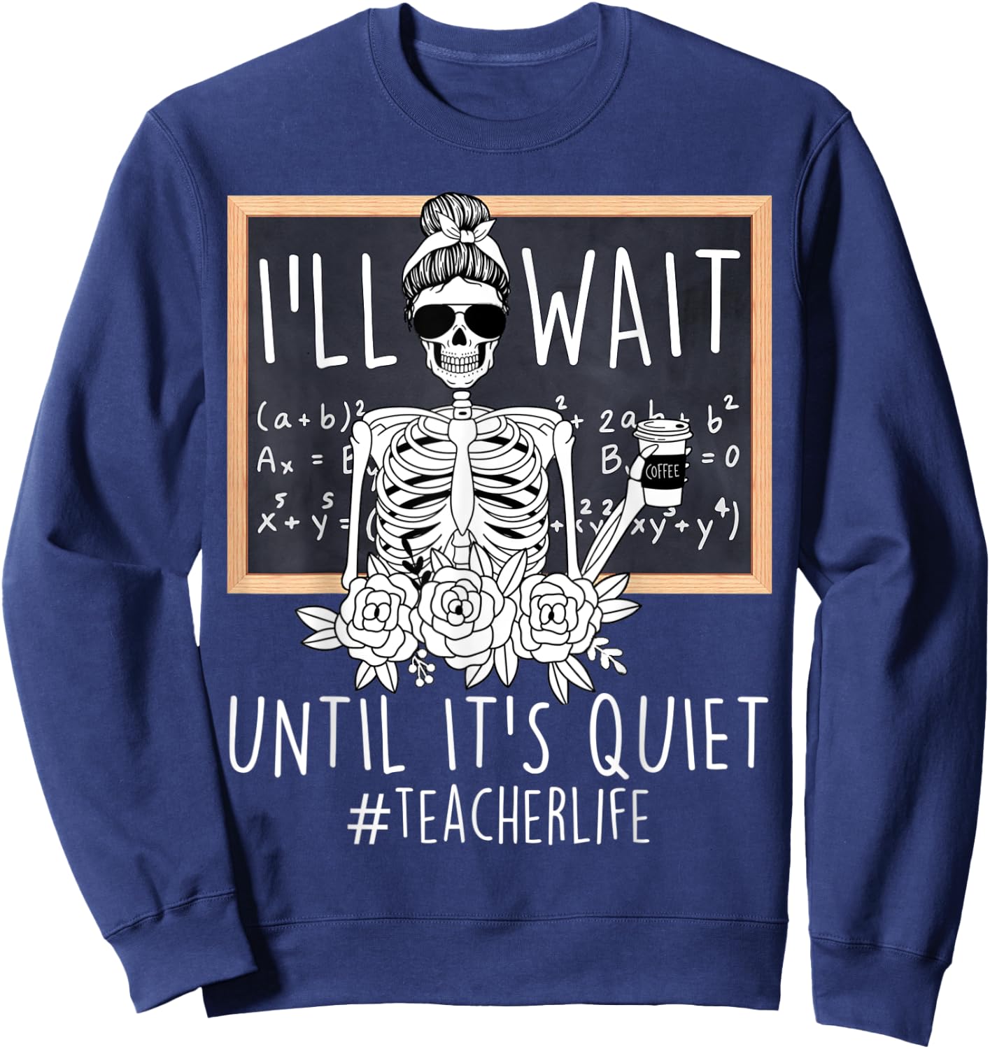 I'll Just Wait Until It's Quiet Skeleton Teacher Funny Women Sweatshirt - Sweatshirt | Navy