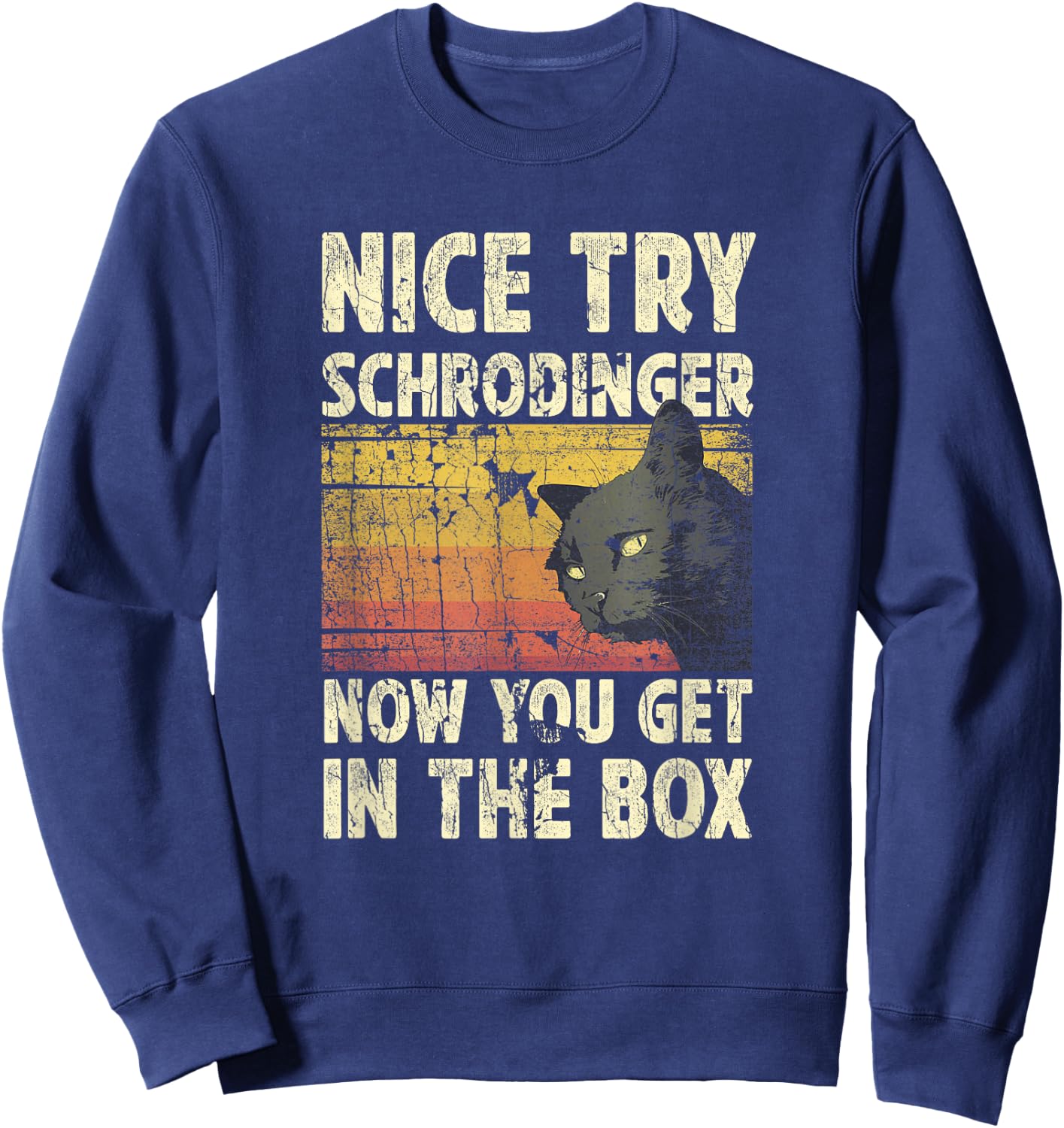 Nice Try Schrodinger Now You Get In The Box Black Cat Men Women Sweatshirt - Sweatshirt | Navy