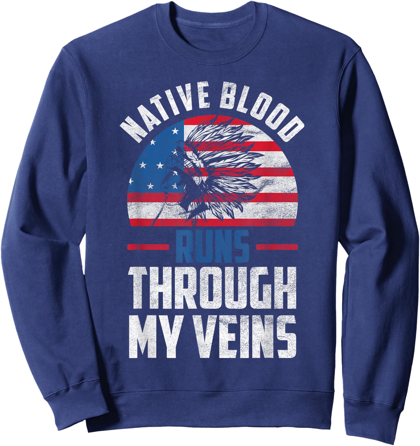 Native Blood Runs Through My Veins Native American America Sweatshirt - Sweatshirt | Navy