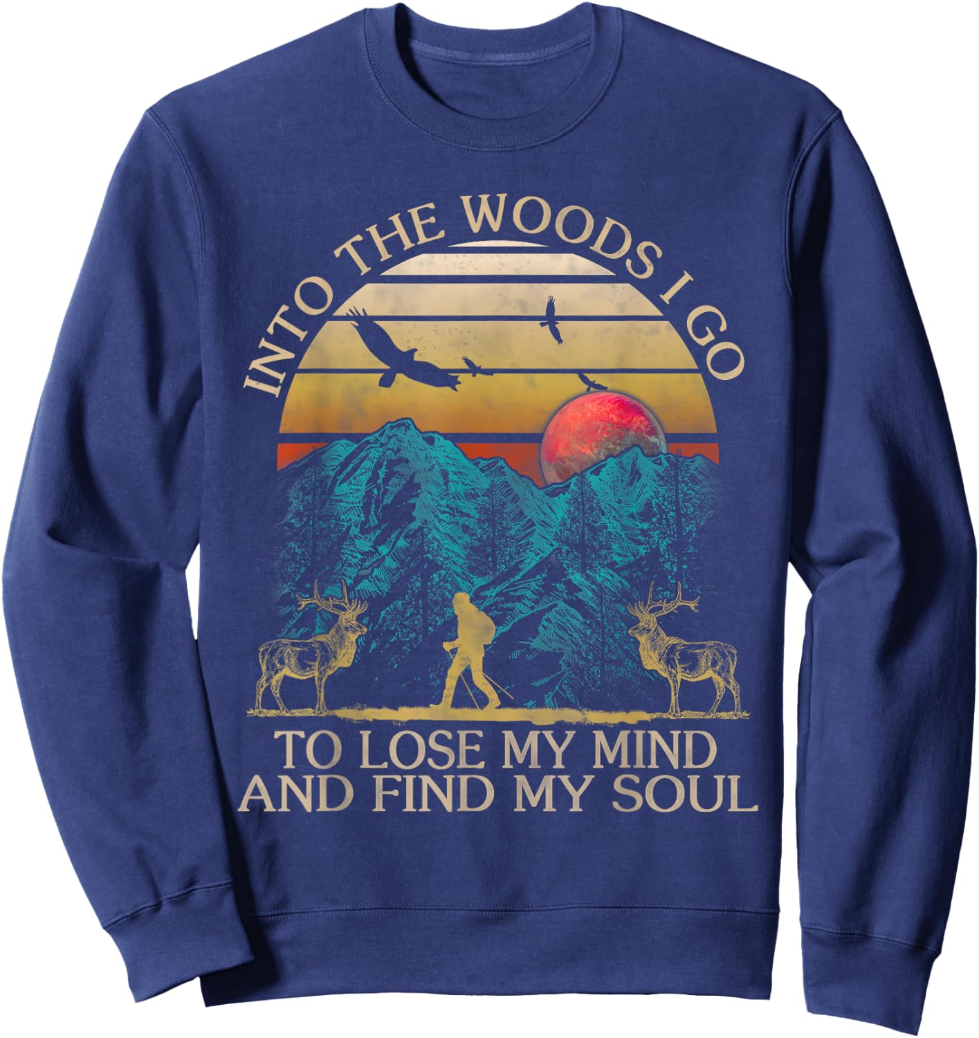 Into The Woods I Go To Lose My Mind And Find My Soul Sweatshirt - Sweatshirt | Navy