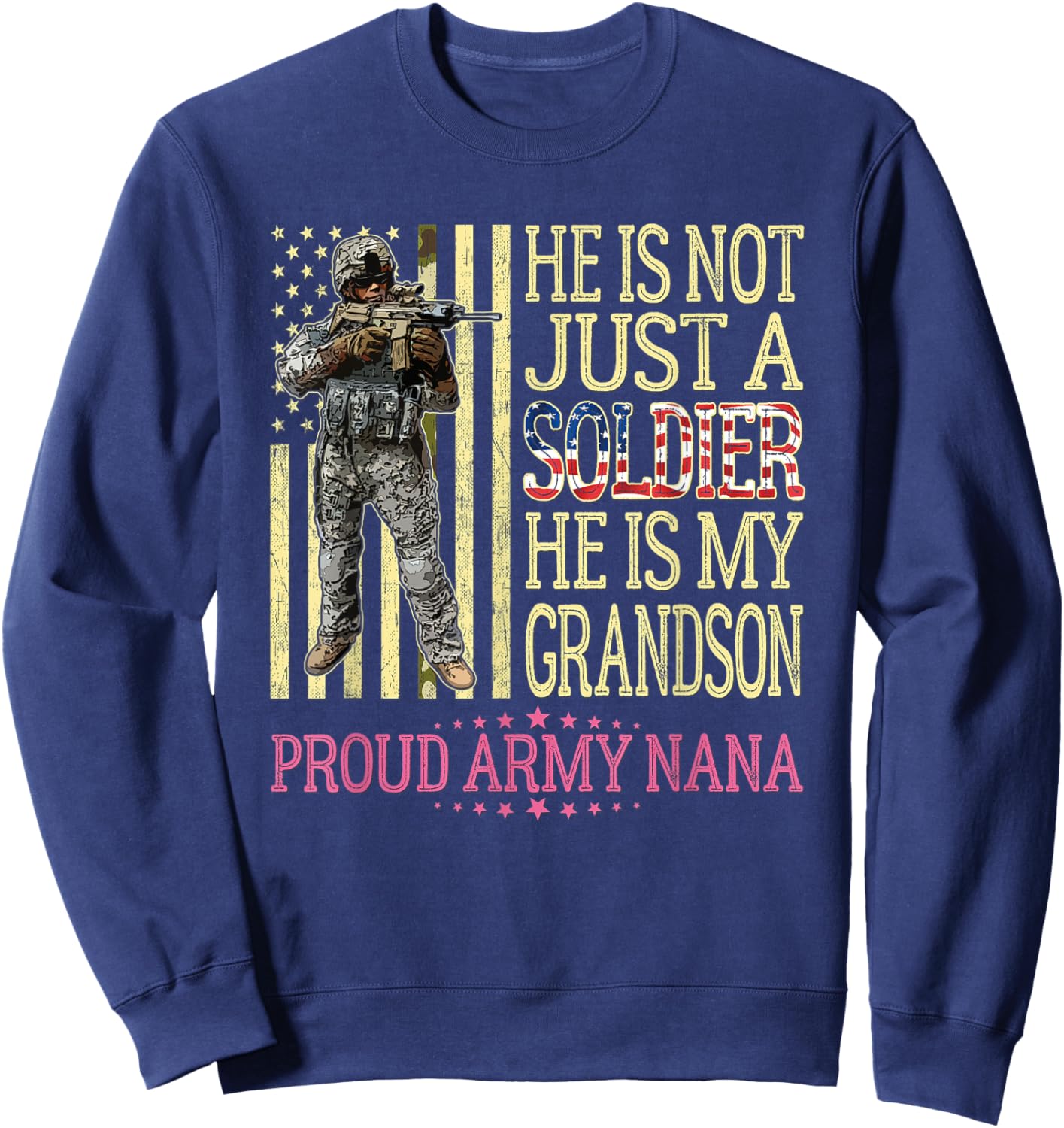 He Is Not Just A Soldier He Is My Grandson Proud Army Nana Sweatshirt - Sweatshirt | Navy