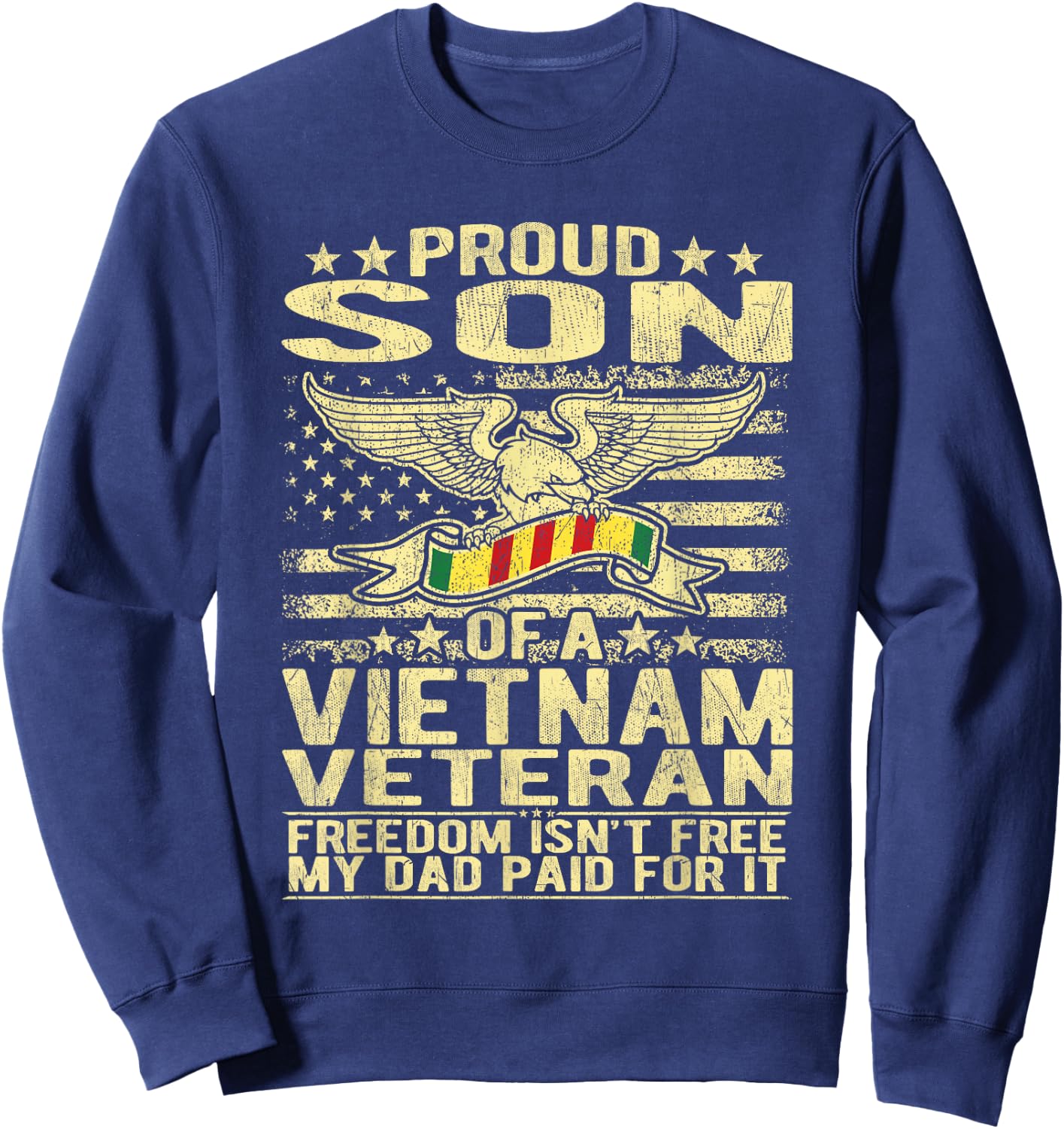 Freedom Isn't Free - Proud Son of A Vietnam Veteran Gift Sweatshirt - Sweatshirt | Navy