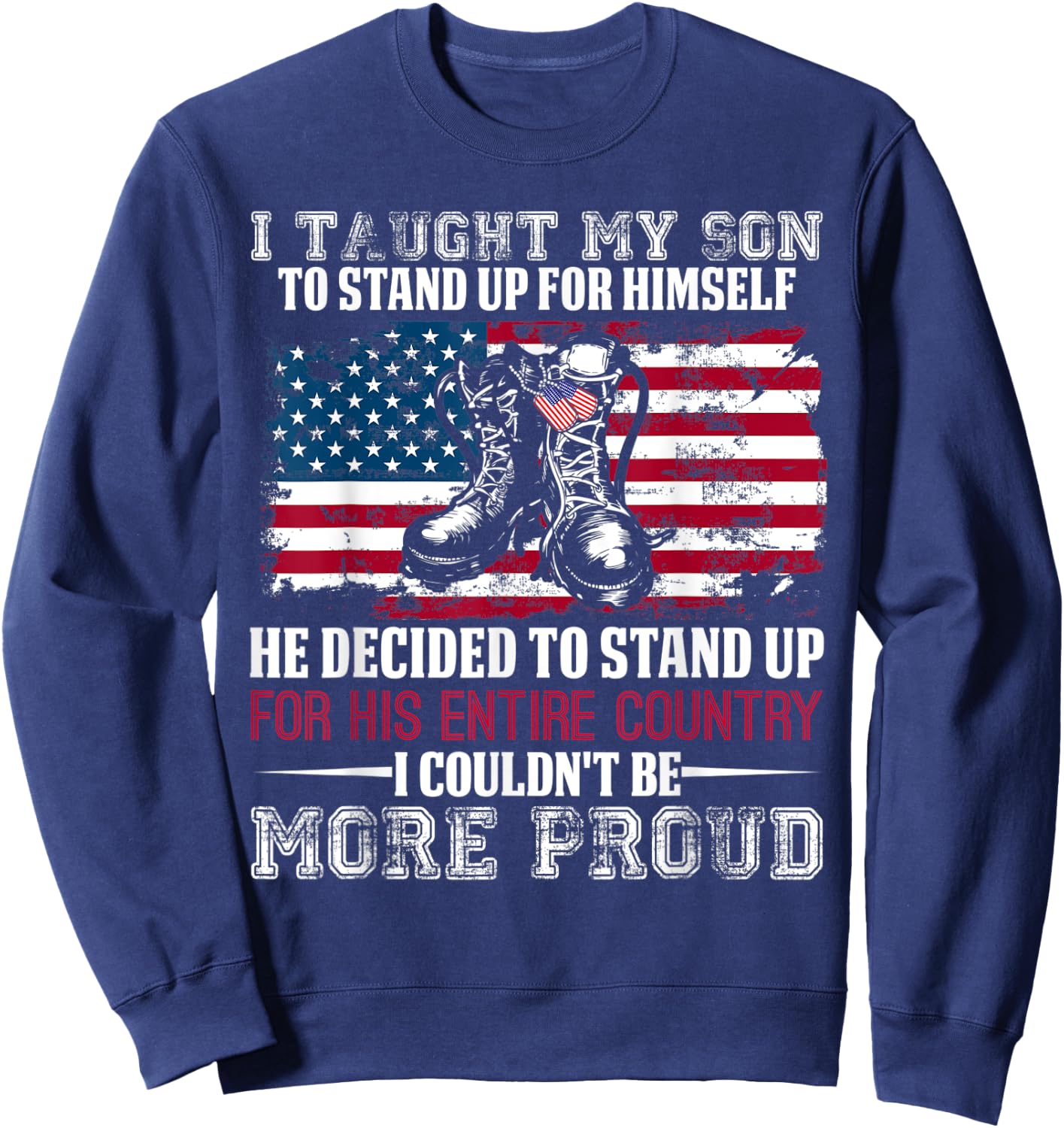 Proud Military Mom & Dad - I Taught My Son How to Stand Up Sweatshirt - Sweatshirt | Navy