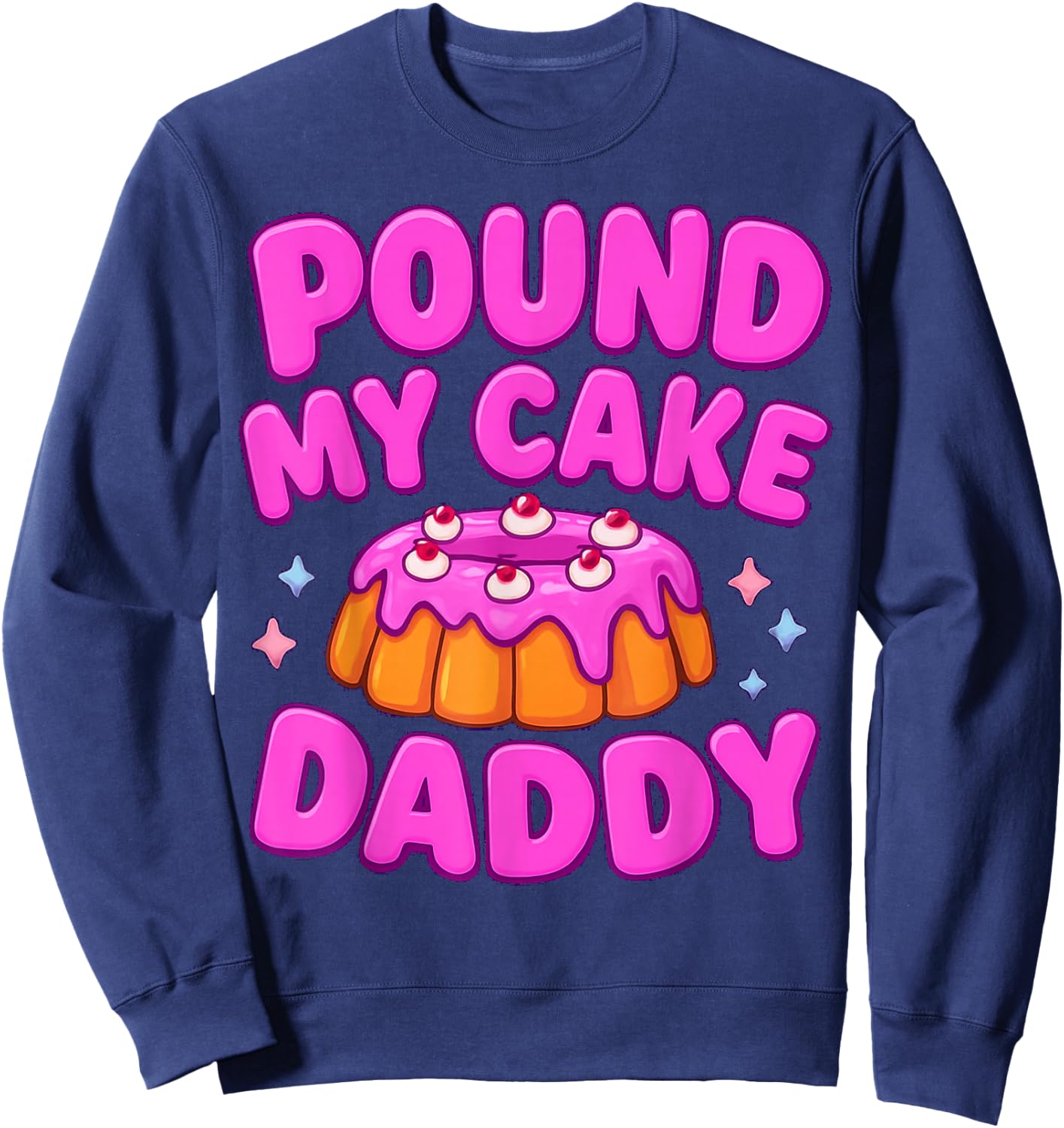 Pound My Cake Daddy Playful Humor Sweatshirt - Sweatshirt | Navy