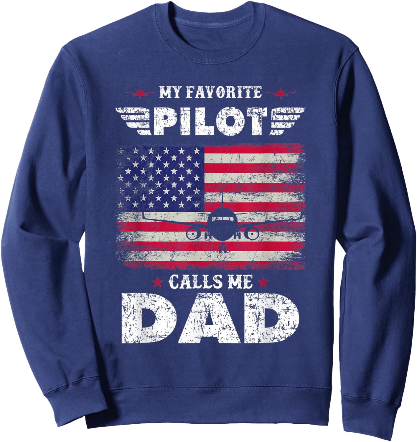 My Favorite Pilot Calls Me Dad Airplane Pilot Fathers Day Sweatshirt - Sweatshirt | Navy
