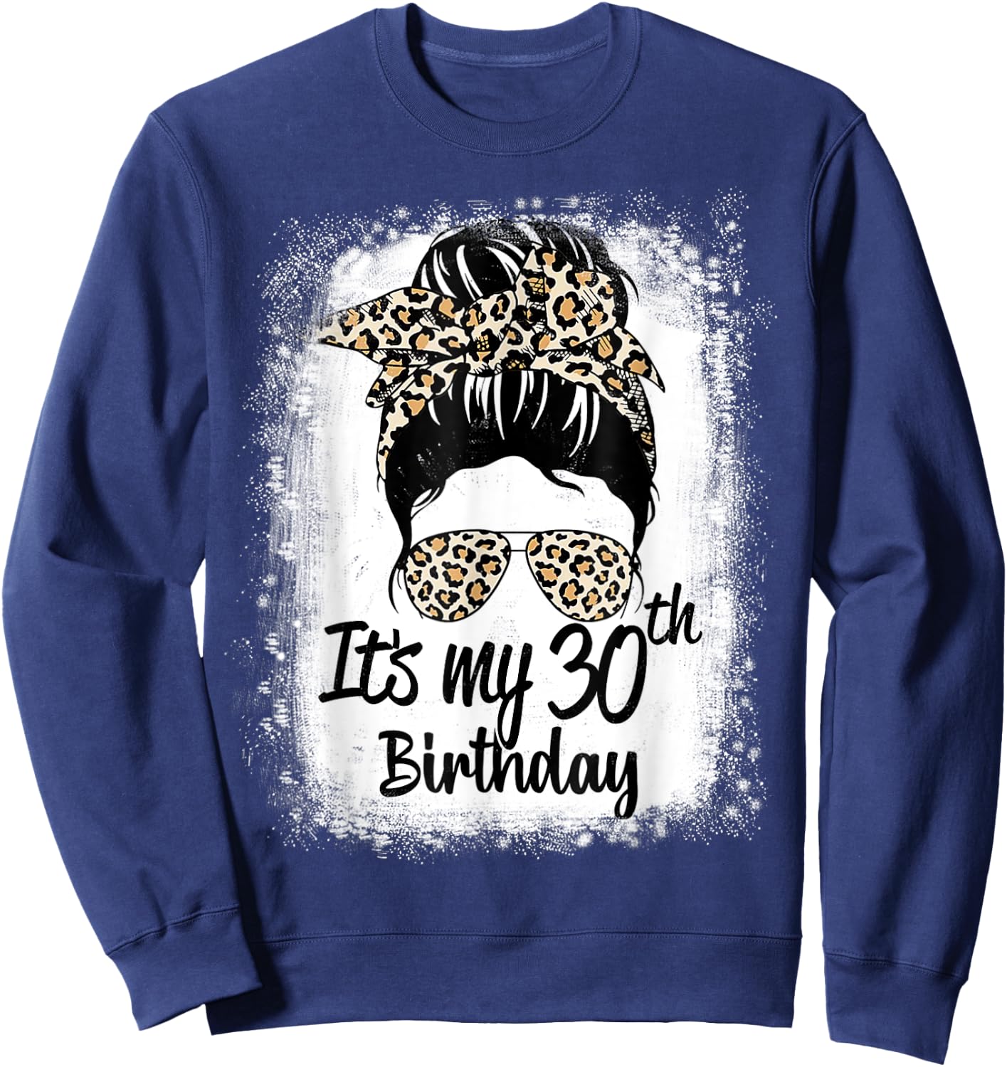 30 Years Old Messy Bun Leopard It's My 30th Birthday Sweatshirt - Sweatshirt | Navy