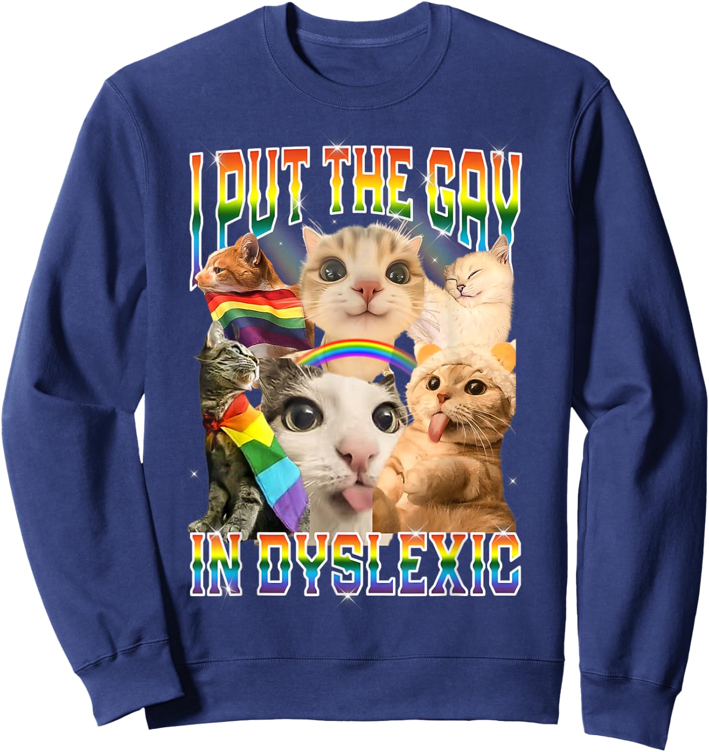 I Put The Gay in Dyslexic Funny Cat Meme Bootleg Sweatshirt - Sweatshirt | Navy
