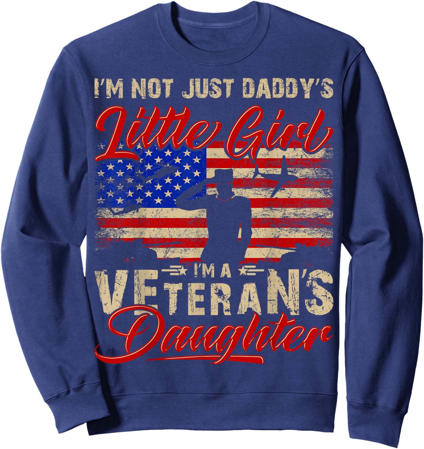 I'm Not Just a Daddy's Little Girl I'm a Veteran's Daughter Sweatshirt - Sweatshirt | Navy