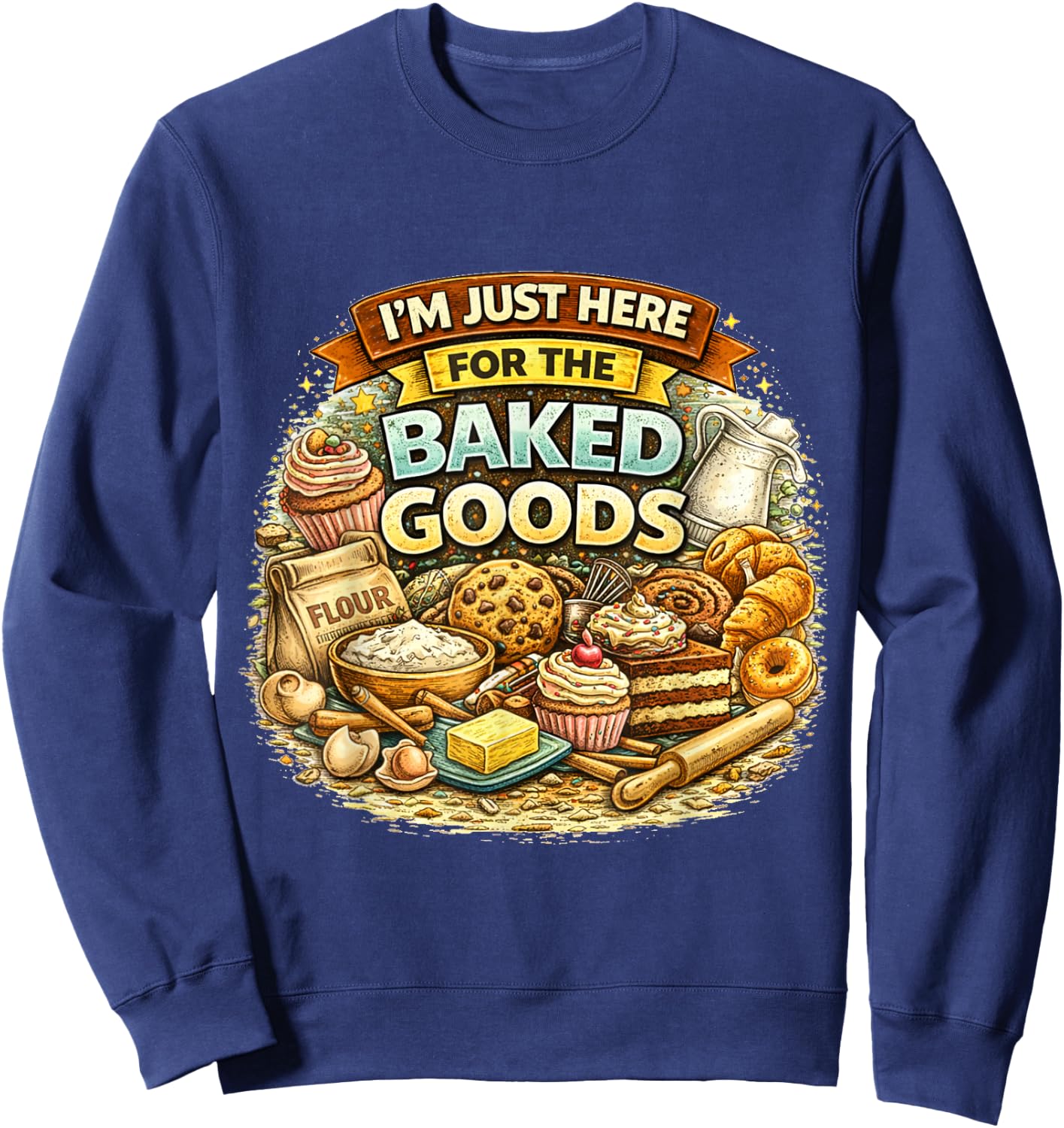 I’m Just Here for The Baked Goods Funny Baking Lover Quote Sweatshirt - Sweatshirt | Navy
