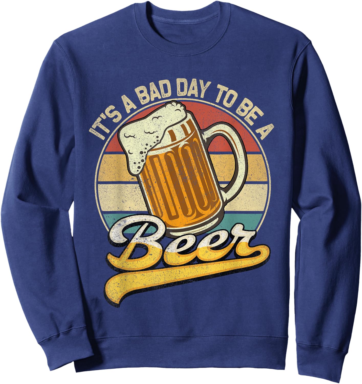Its A Bad Day to Be A Beer Sweatshirt - Sweatshirt | Navy