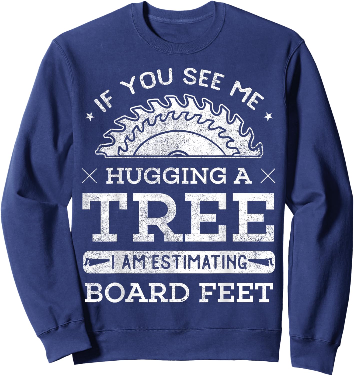 If You See Me Hugging A Tree Woodworking Lumberjack Sweatshirt - Sweatshirt | Navy