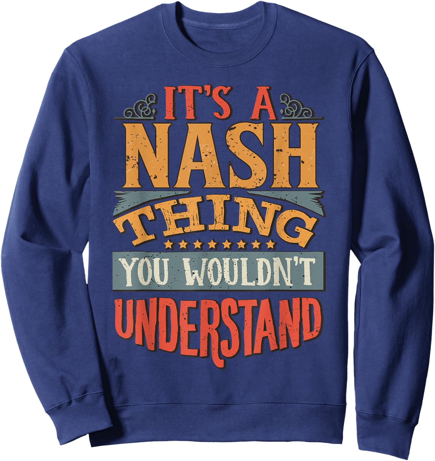 It's A Nash Thing You Wouldn't Understand Sweatshirt - Sweatshirt | Navy