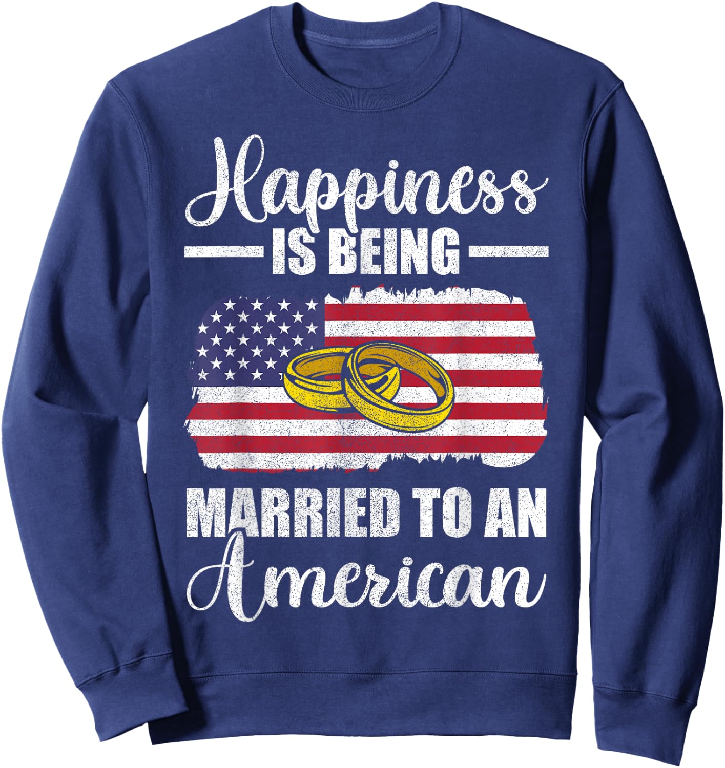 Happiness Is Being Married To An American Wedding Men Women Sweatshirt - Sweatshirt | Navy