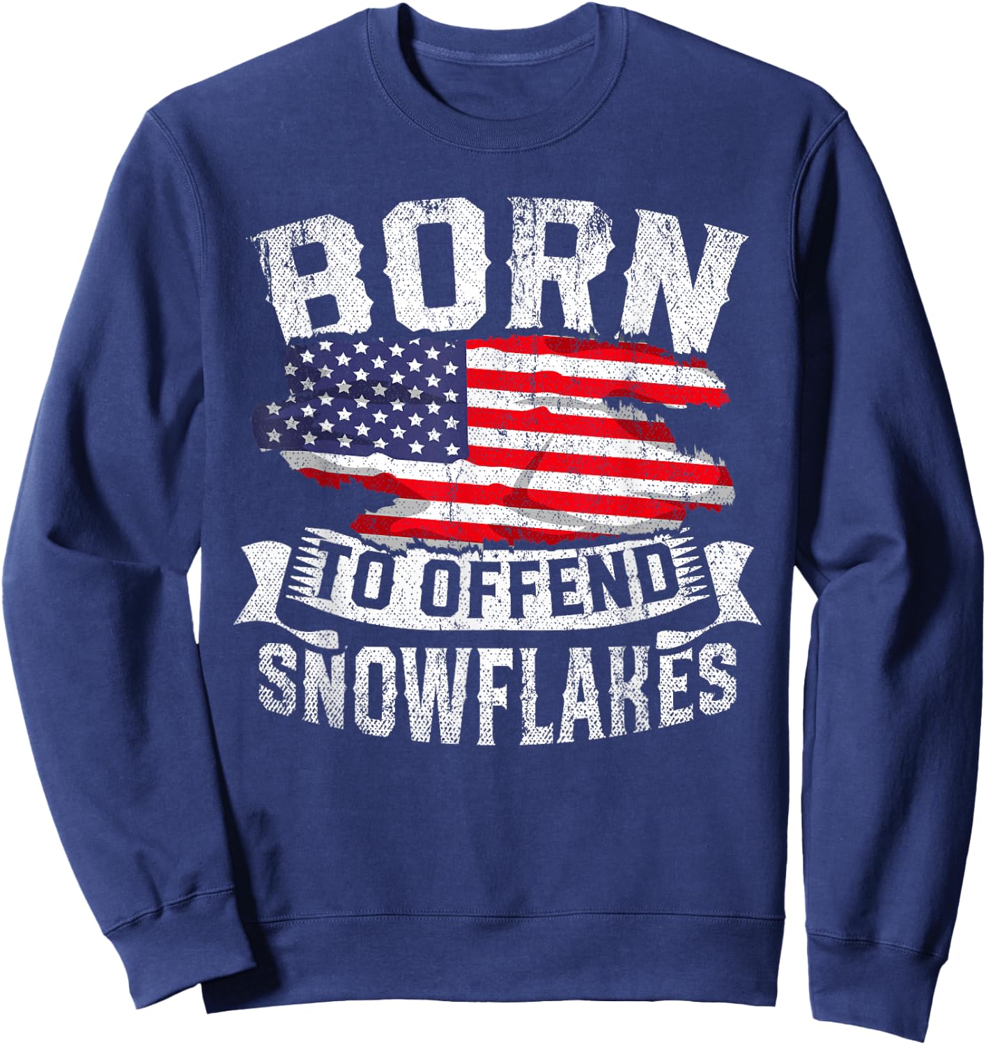 Born to Offend Snowflakes US Flag Funny American Republican Sweatshirt - Sweatshirt | Navy