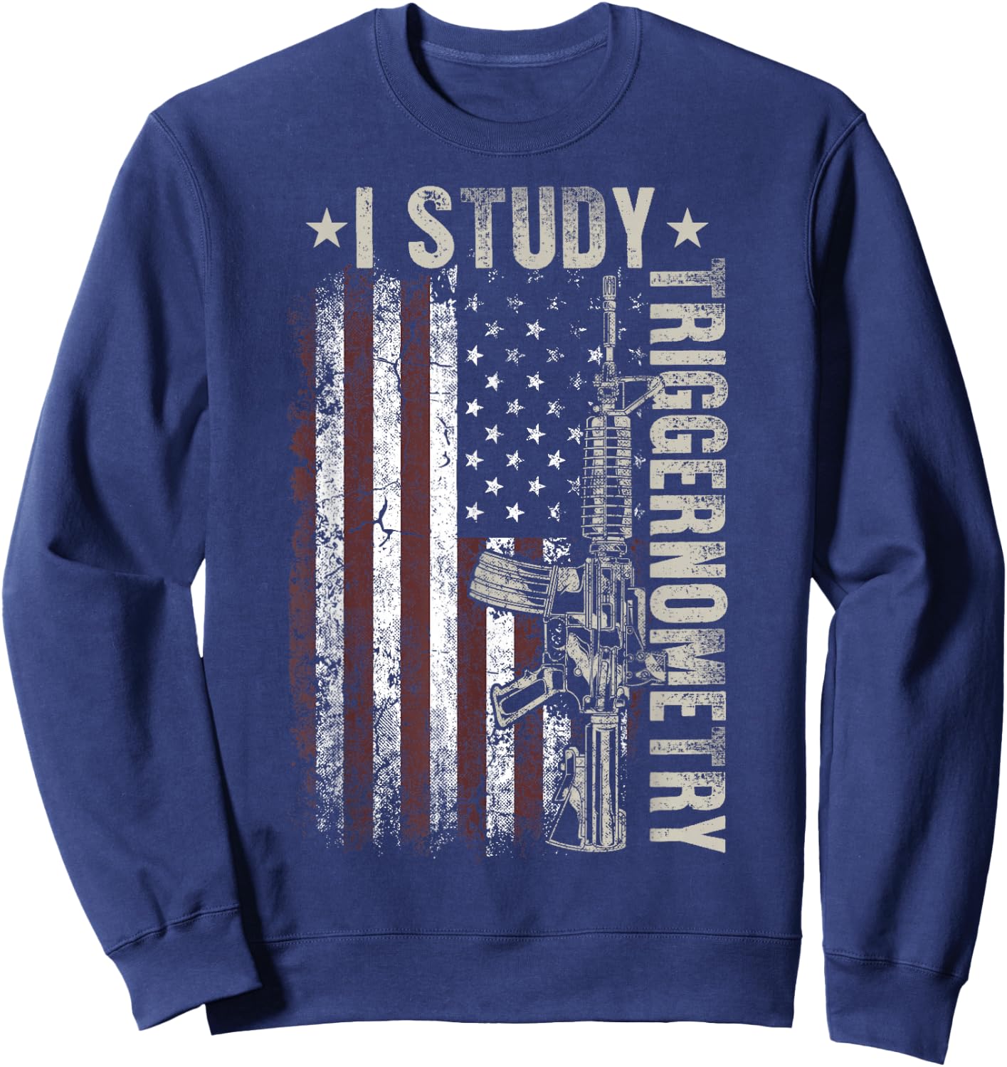 I Study Triggernometry Funny Pro Guns Trigonometry Math Sweatshirt - Sweatshirt | Navy