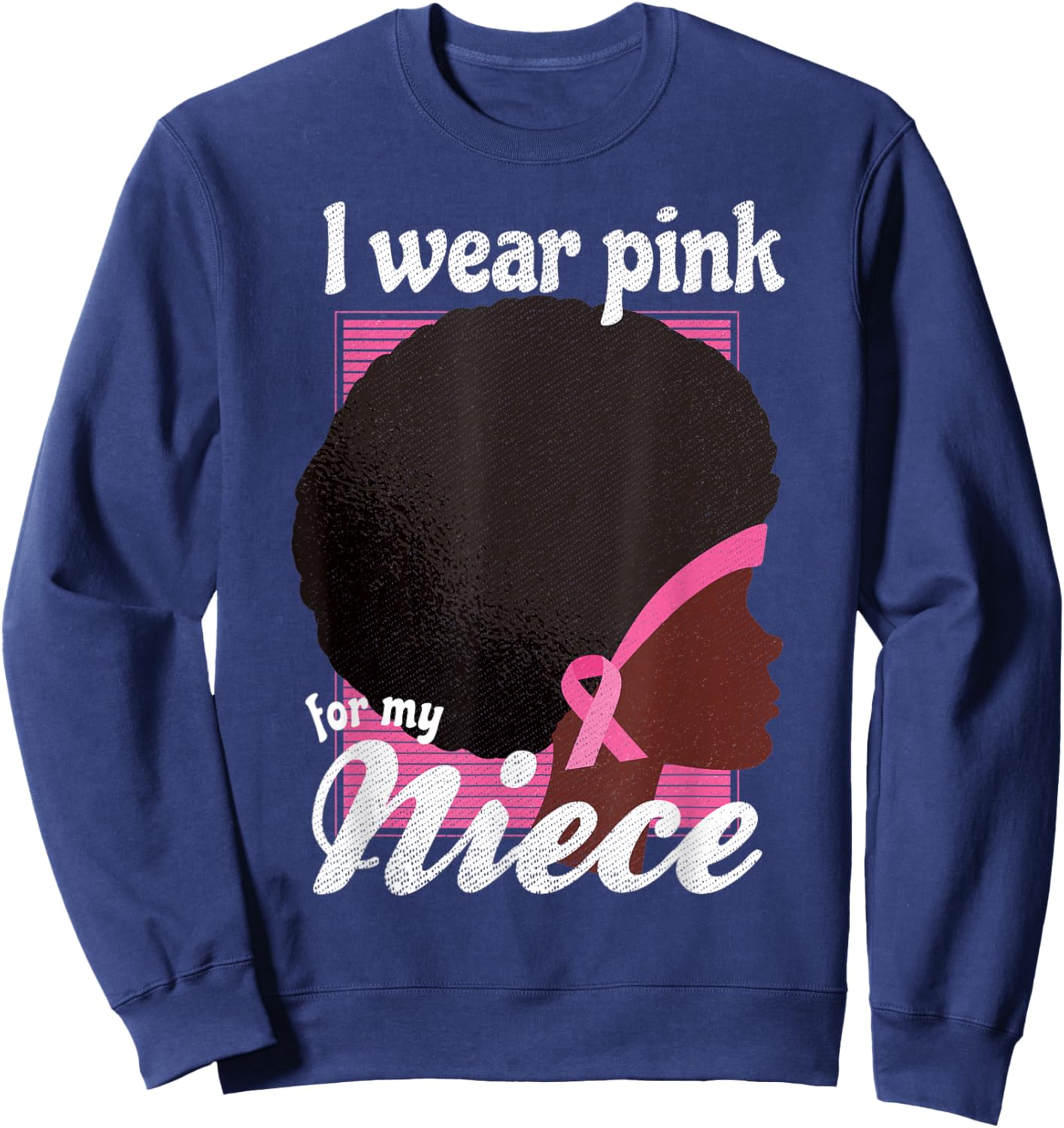 I Wear Pink For My NIECE Black Woman Breast Cancer Support Sweatshirt - Sweatshirt | Navy