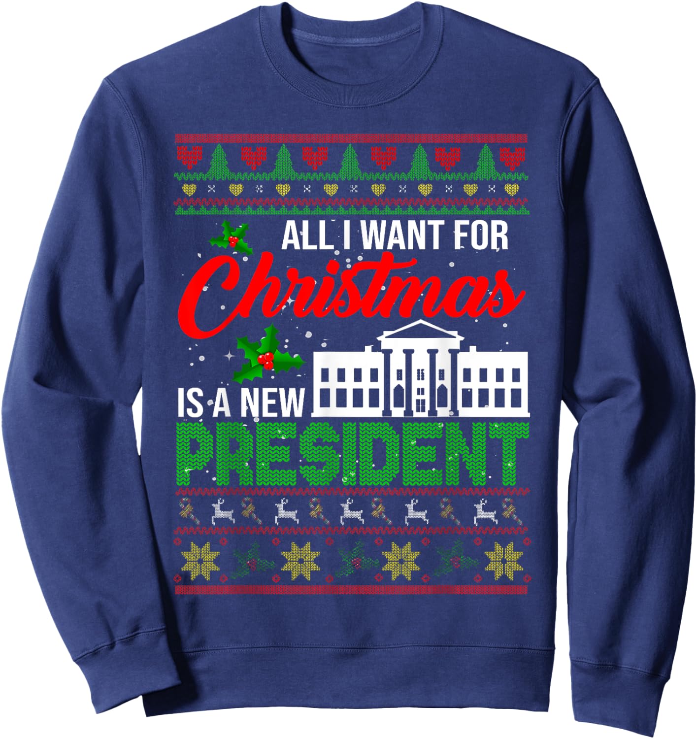 All I Want For Christmas Is A New President Xmas Sweater Sweatshirt - Sweatshirt | Navy
