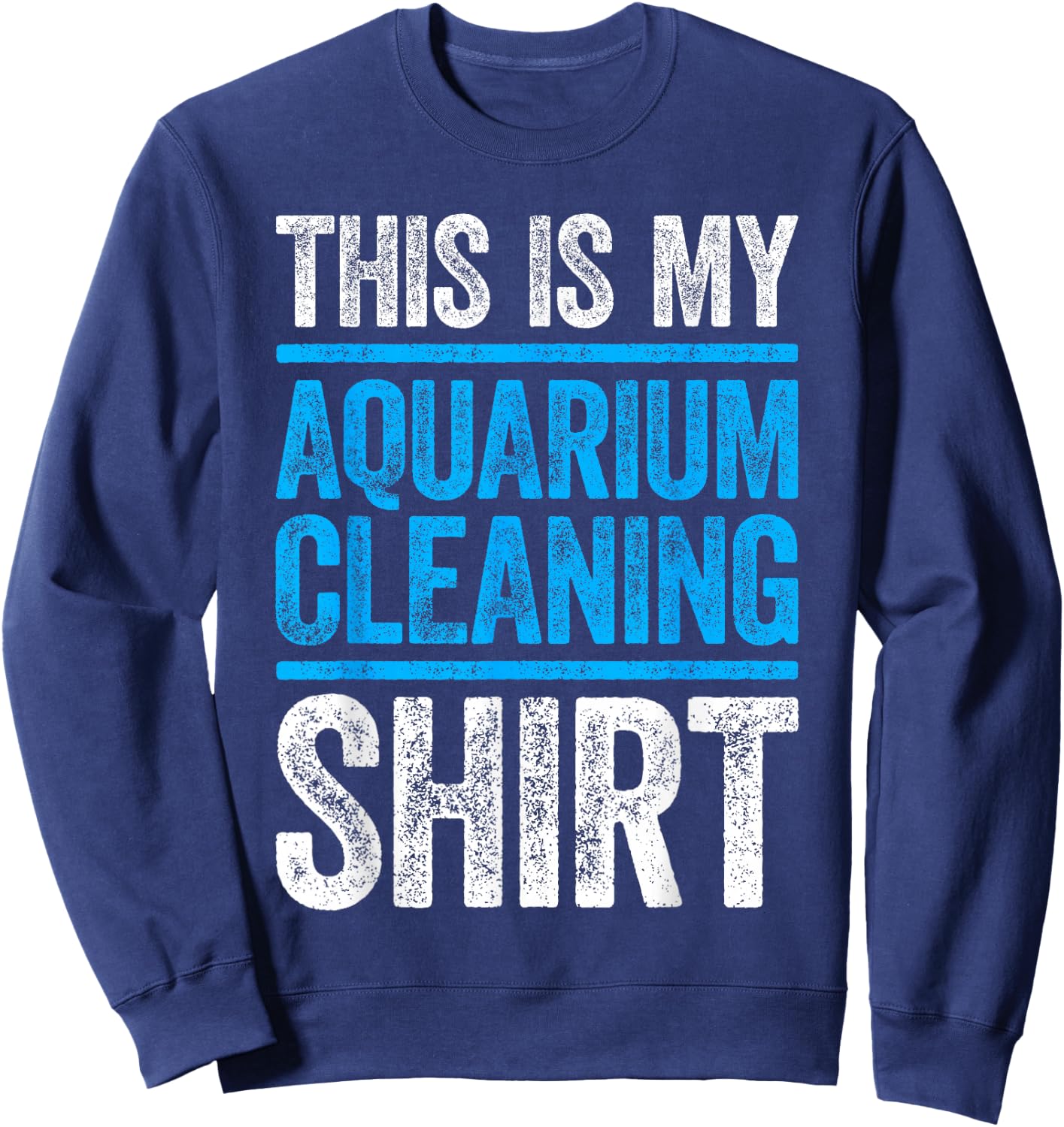 This Is My Aquarium Cleaning Shirt Shirt Aquarium Lover Sweatshirt - Sweatshirt | Navy