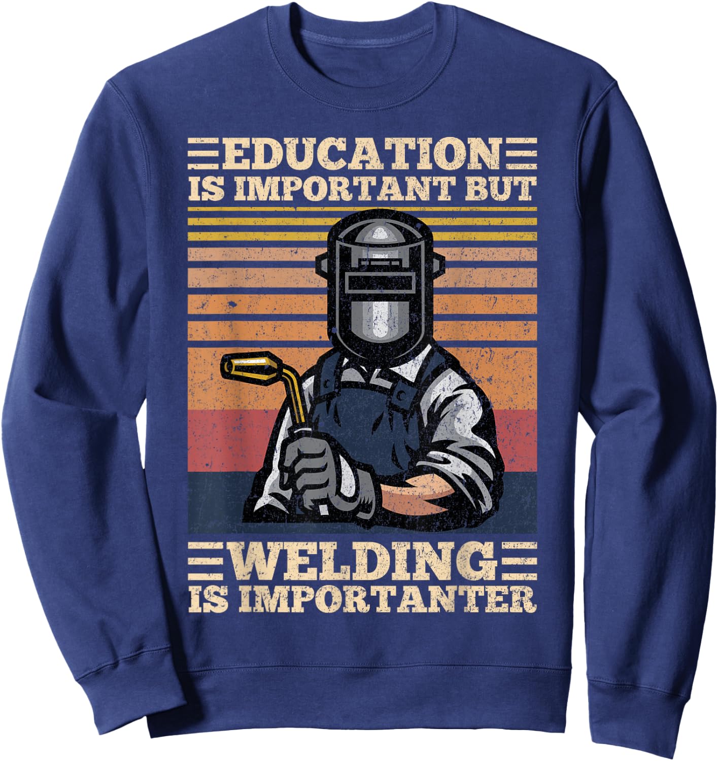 Education Is Important But Welding Is Importanter Distressed Sweatshirt - Sweatshirt | Navy