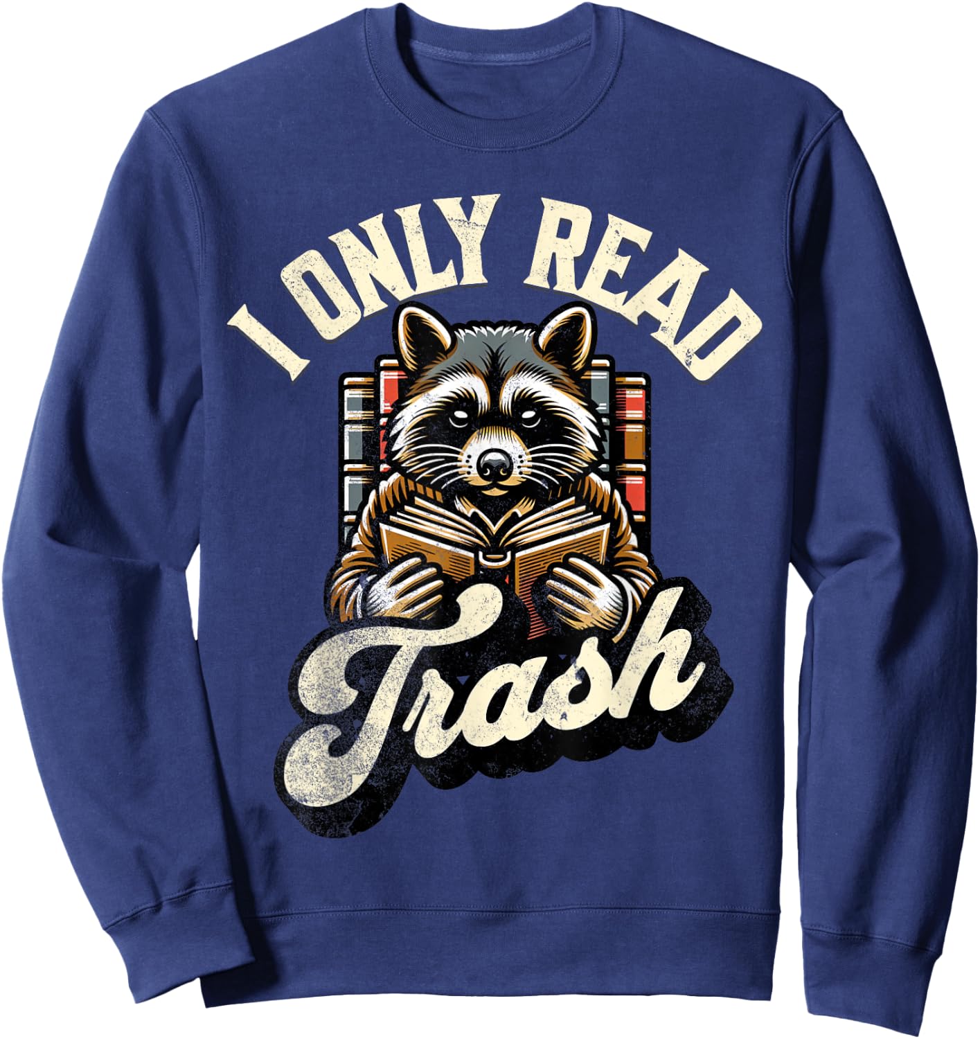 Funny Books Lover Quote Racoon Reading I Only Read Trash Sweatshirt - Sweatshirt | Navy