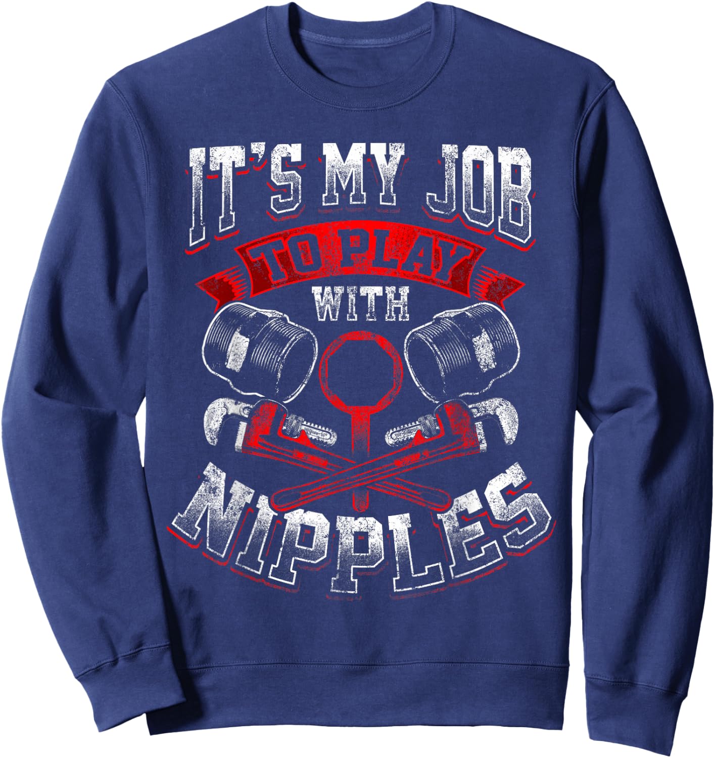 Funny Plumber Gift Dirty Humor My Job to Play With Nipples Sweatshirt - Sweatshirt | Navy