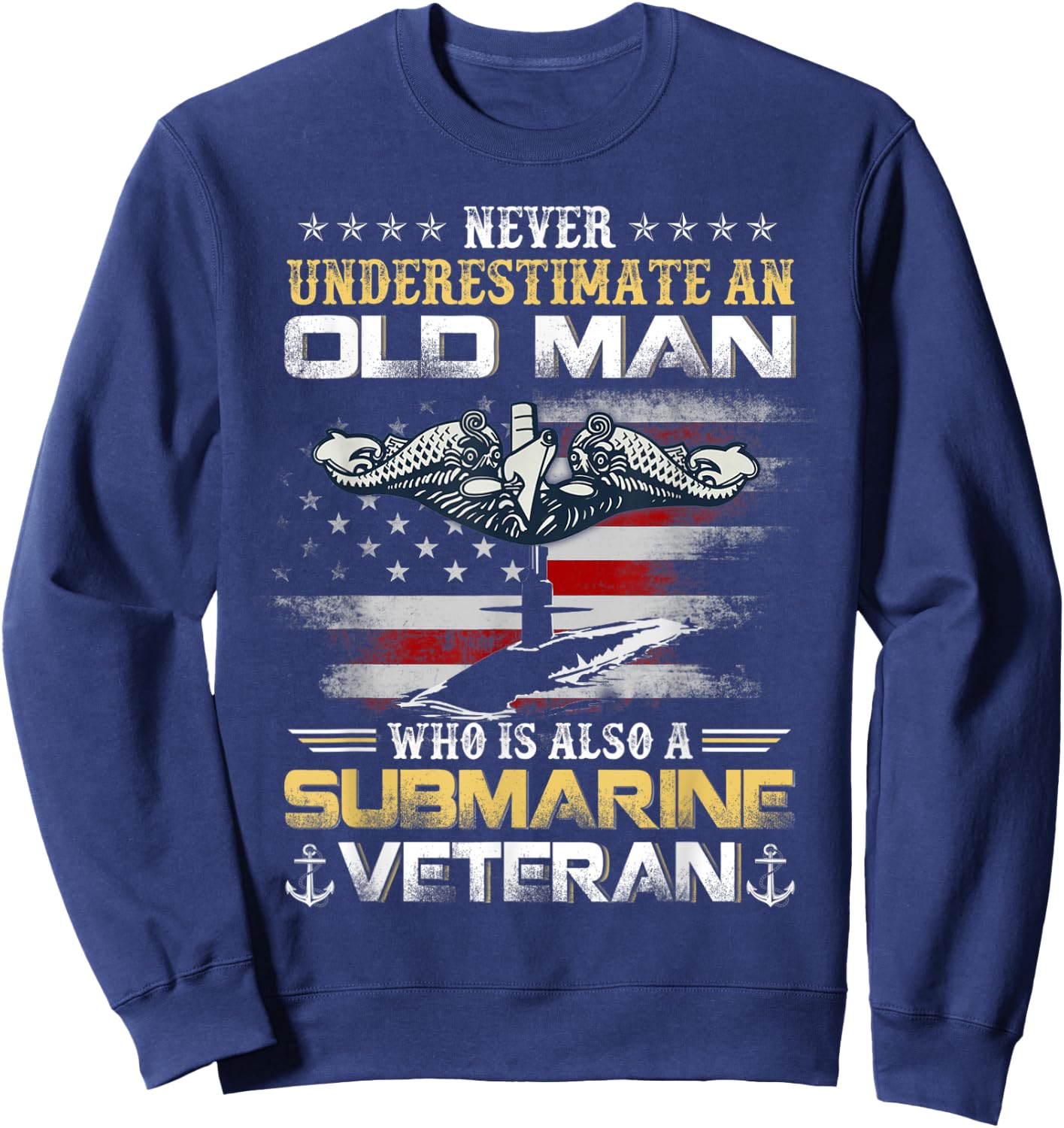 Never Underestimate An Old Man Submarines Veteran Patriotic Sweatshirt - Sweatshirt | Navy