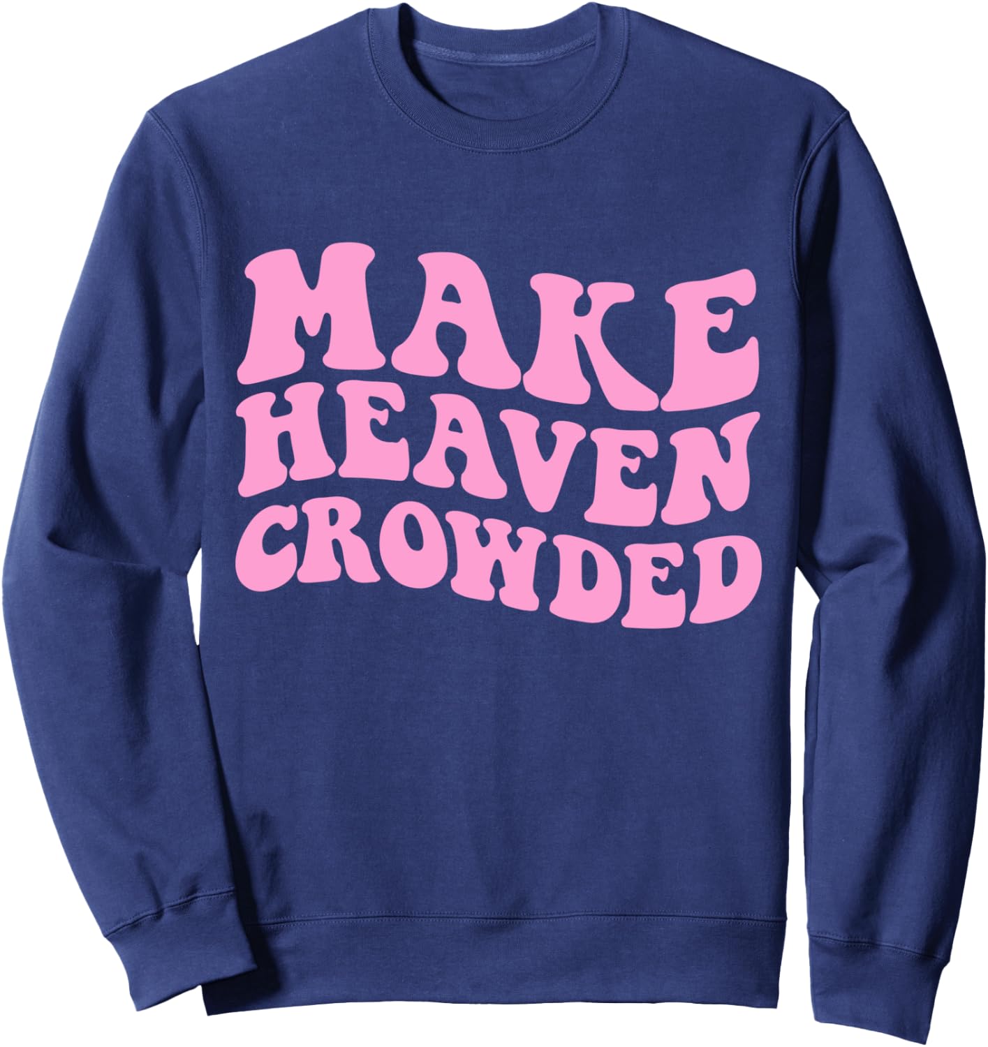 Make Heaven Crowded Bible Verse Sweatshirt - Sweatshirt | Navy