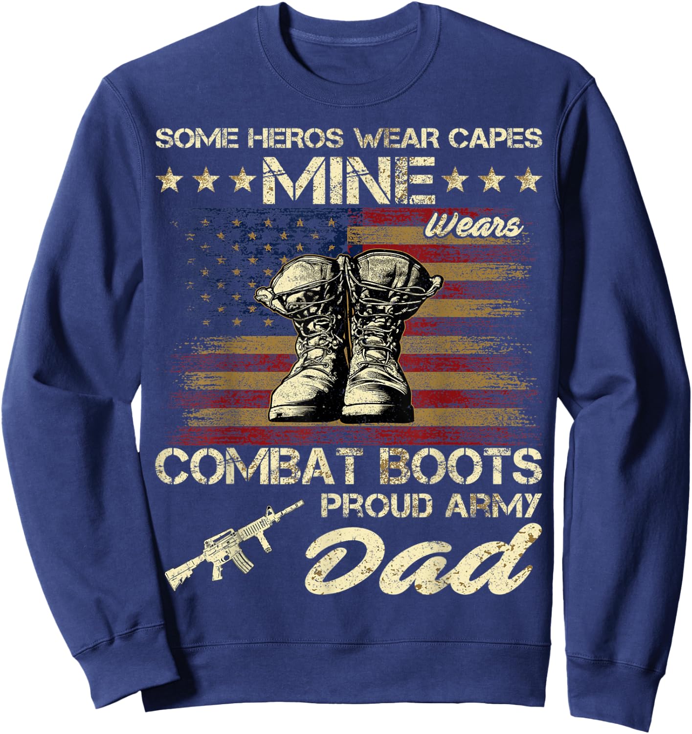 Some Heros Wear Capes Mine Wears Combat Boots Army Dad Sweatshirt - Sweatshirt | Navy