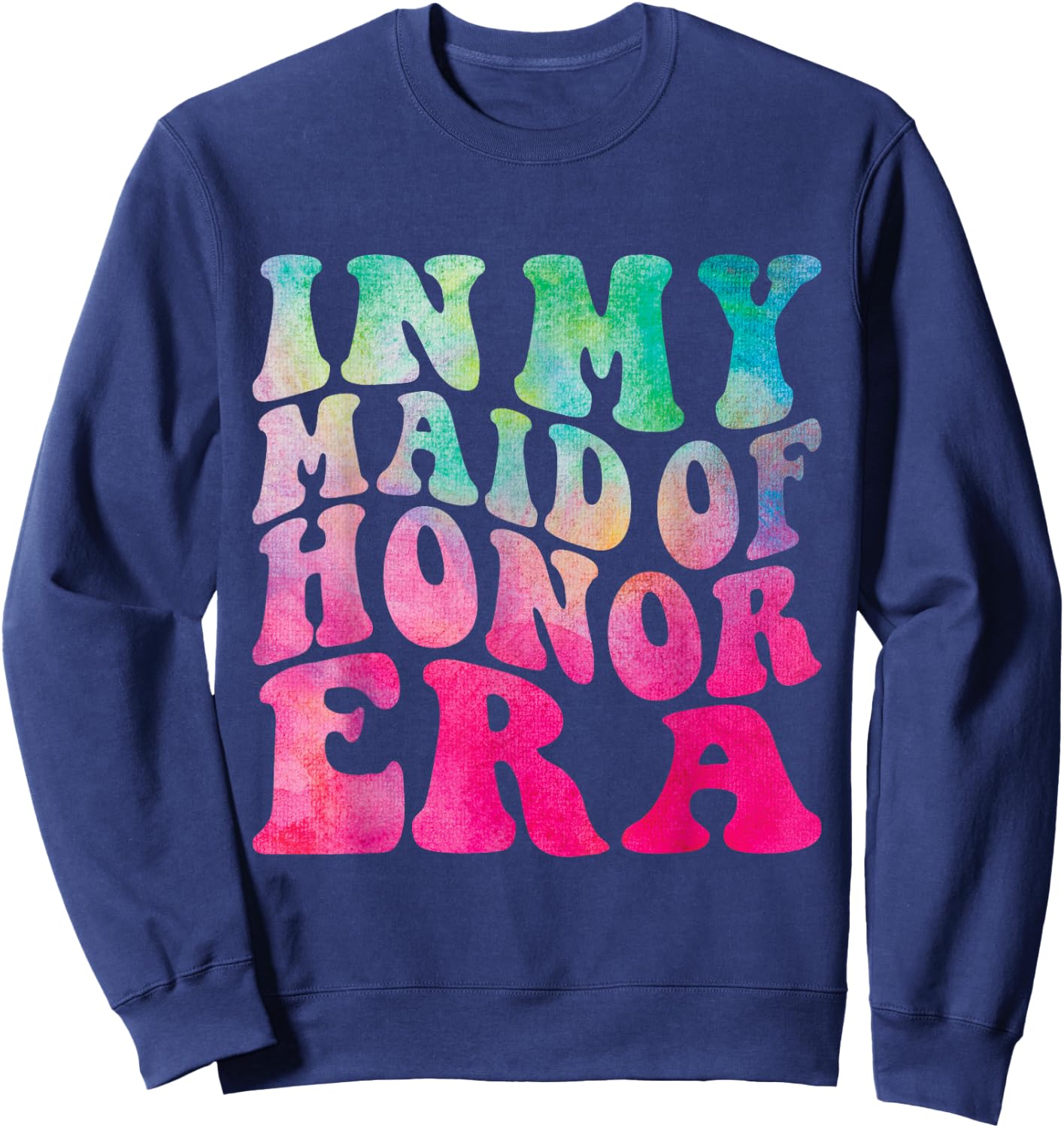 Funny Bridesmaid Wedding Party Cute In My Maid of Honor Era Sweatshirt - Sweatshirt | Navy